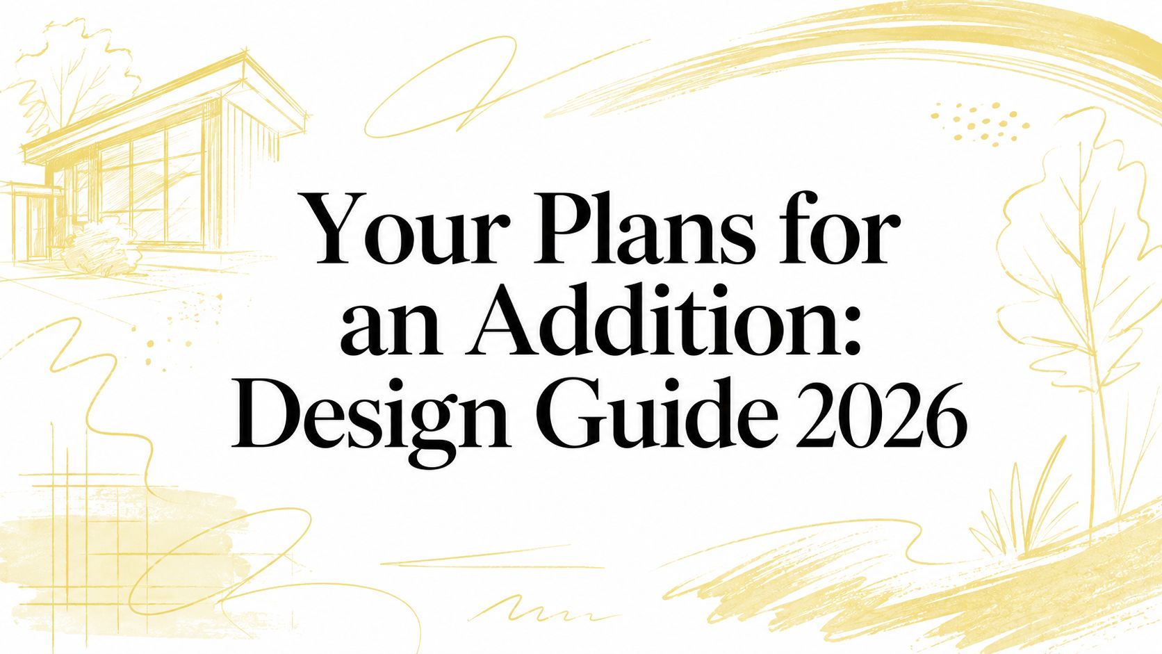 Your Plans for an Addition: Design Guide 2026