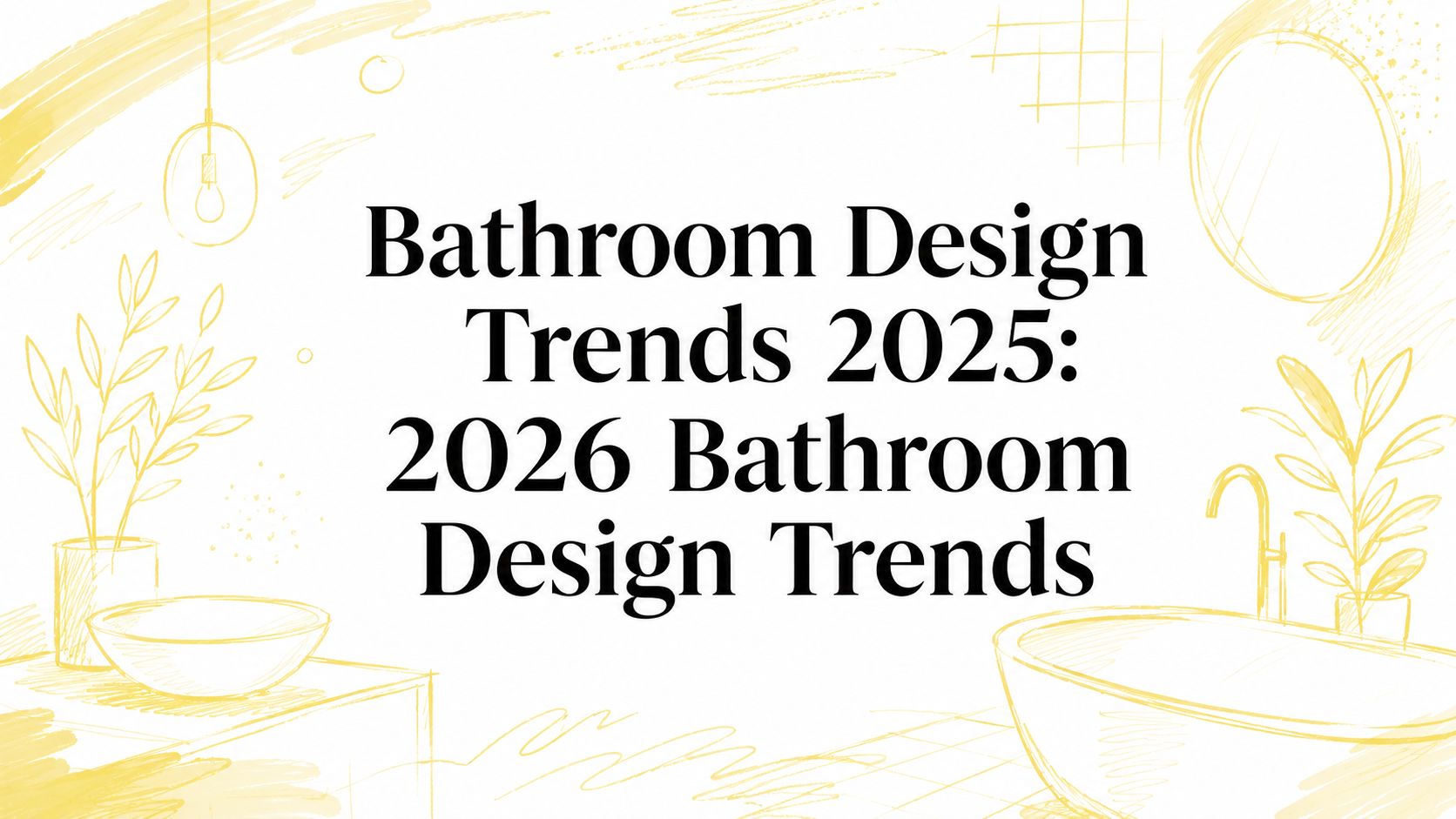 Bathroom Design Trends 2025: 2026 Bathroom Design Trends