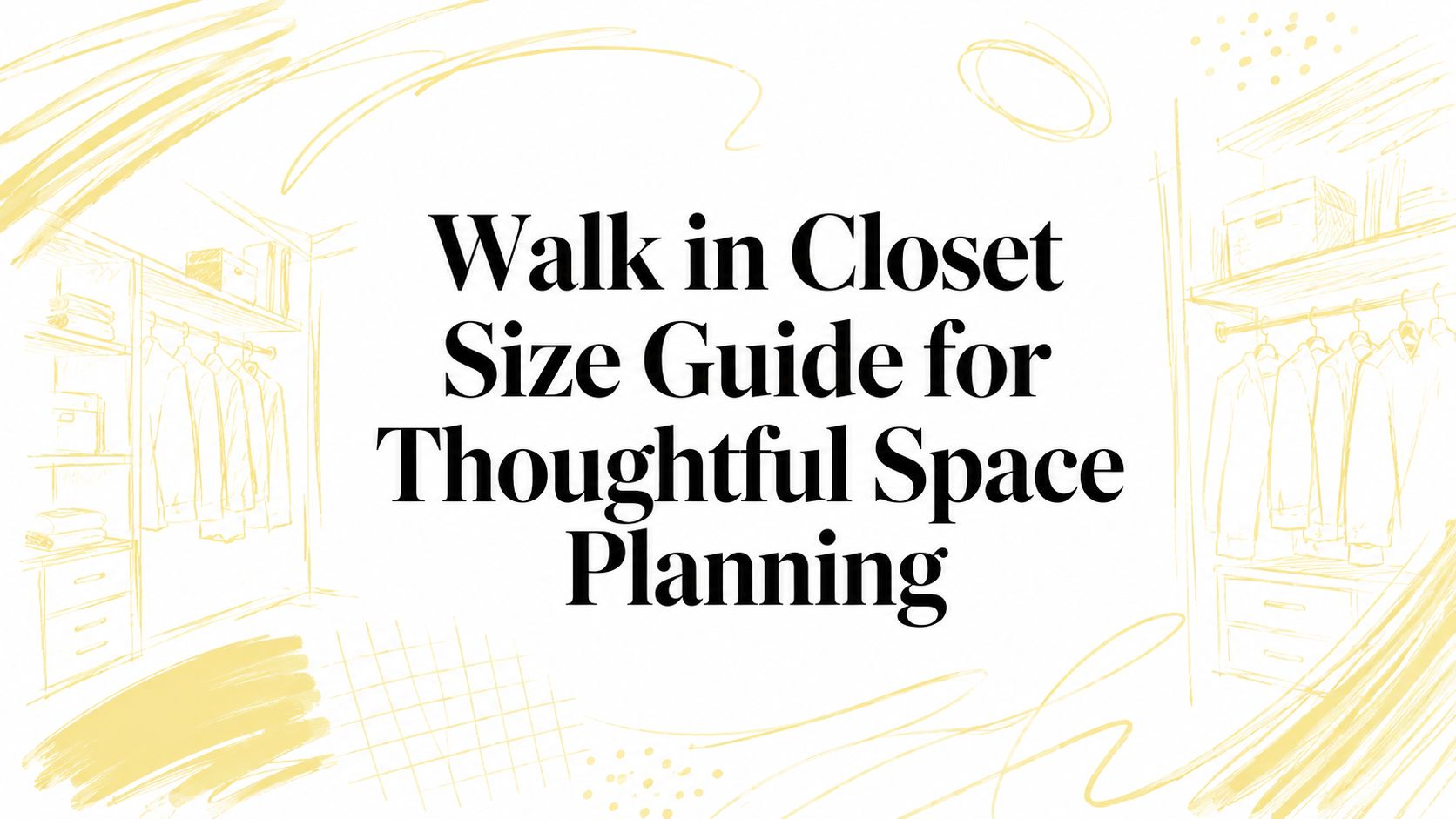 Walk in Closet Size Guide for Thoughtful Space Planning