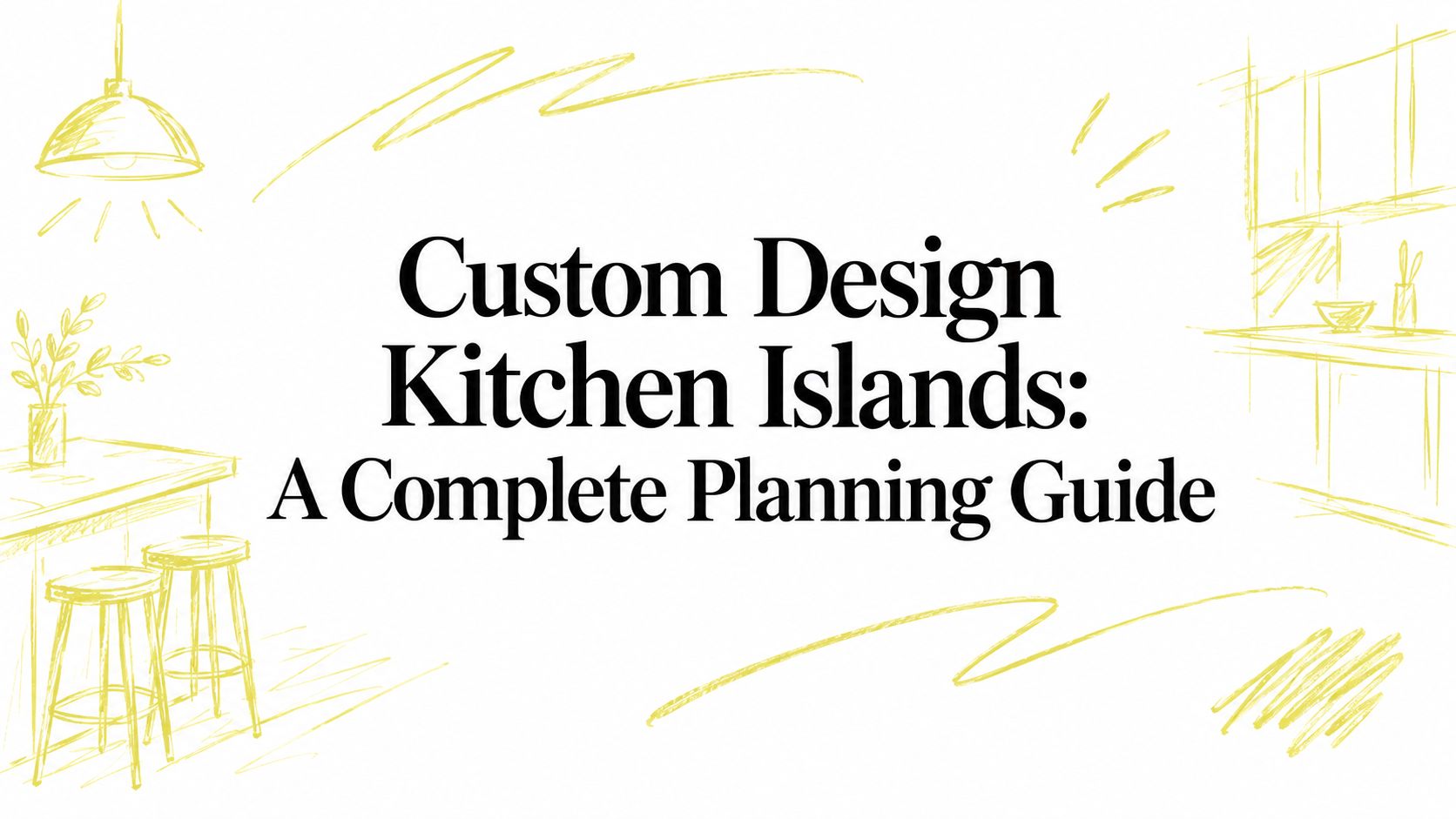 Custom Design Kitchen Islands: A Complete Planning Guide