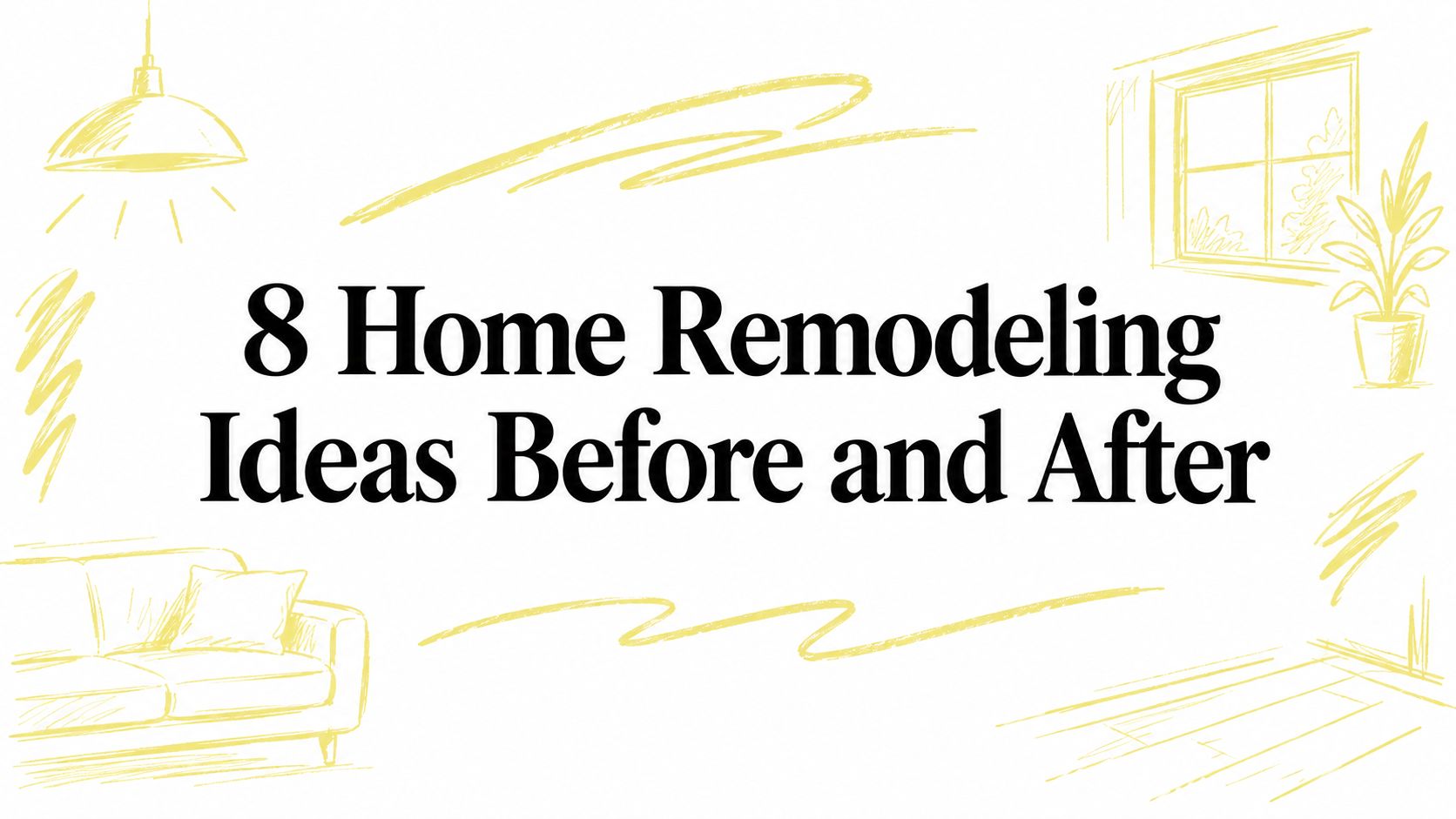 8 Home Remodeling Ideas Before and After