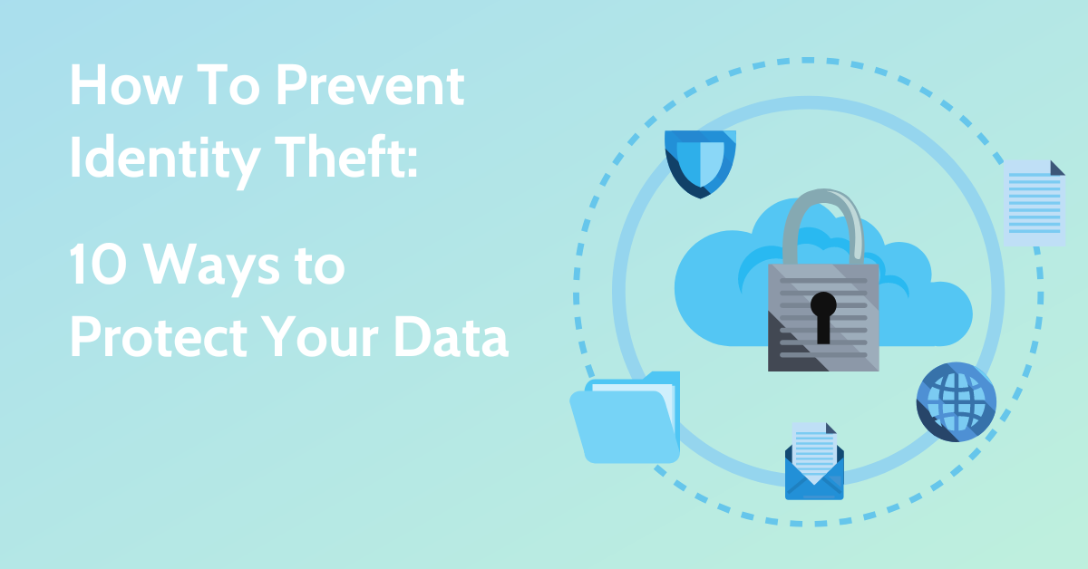How To Prevent Identity Theft: 10 Ways to Protect Your Data