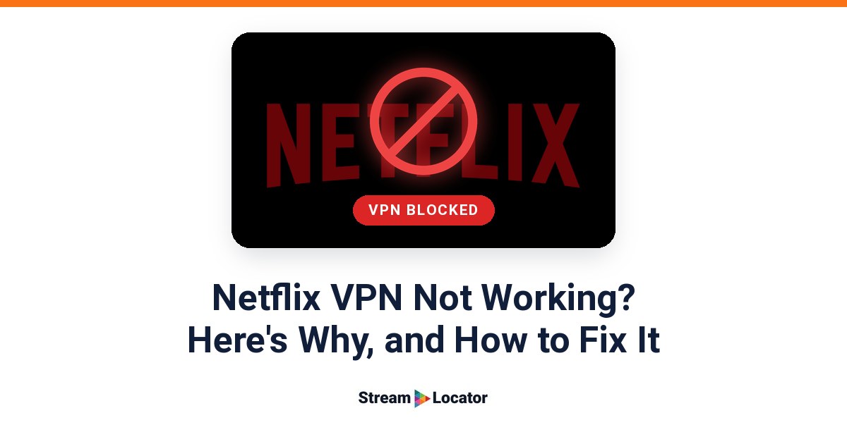 Netflix logo behind a red no-entry symbol and a VPN blocked label, above the headline Netflix VPN Not Working? Here's Why, and How to Fix It