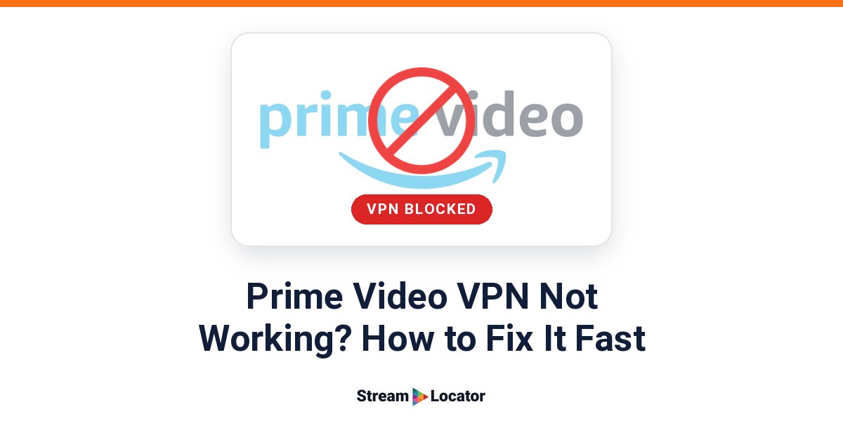 Amazon Prime Video logo behind a red no-entry symbol and a VPN blocked label, above the headline Prime Video VPN Not Working? How to Fix It Fast