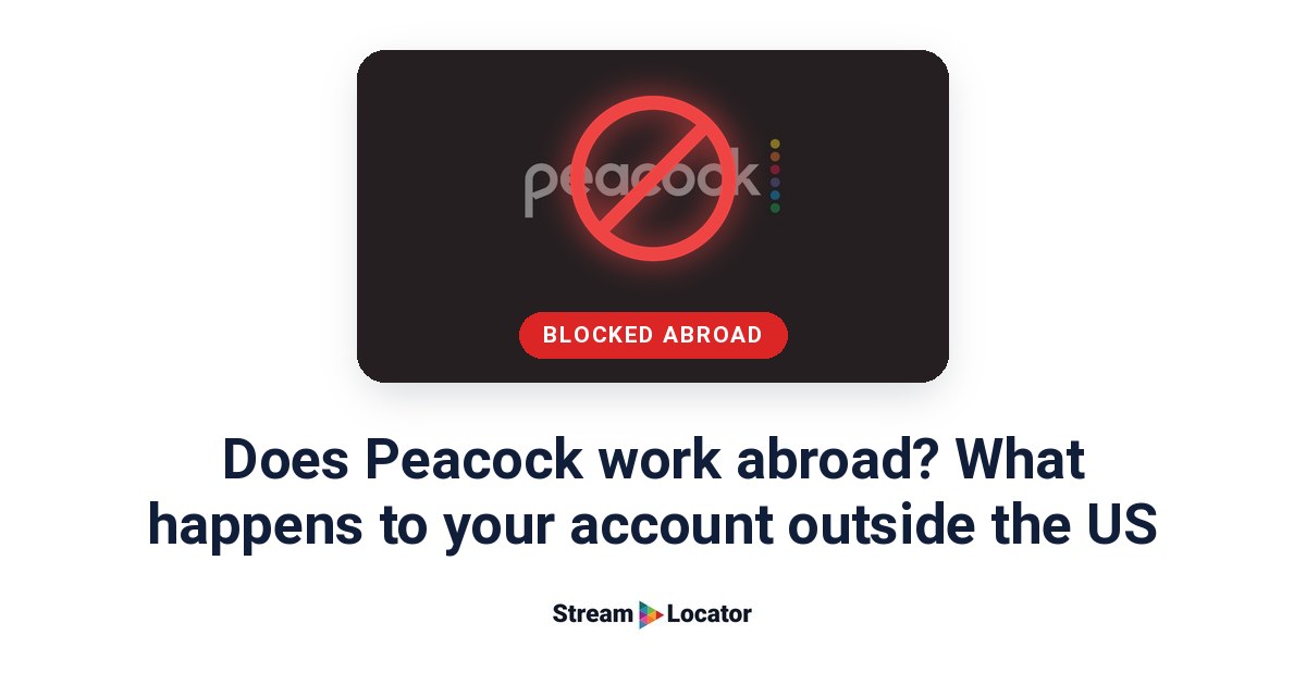 Peacock logo behind a red no-entry symbol and a blocked abroad label, above the headline Does Peacock work abroad? What happens to your account outside the US