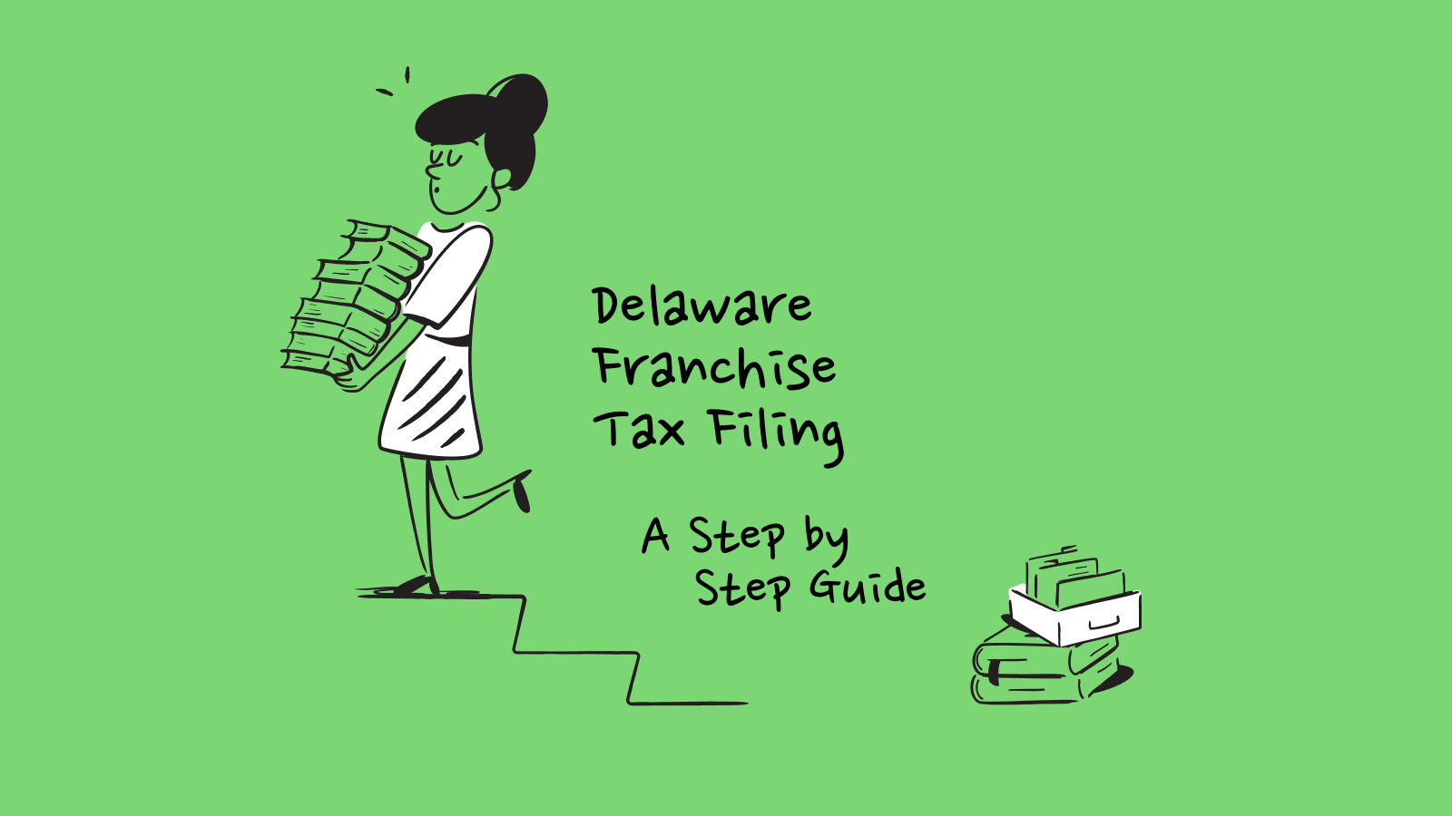 Delaware Franchise Tax Filing: A Step-by-Step Guide