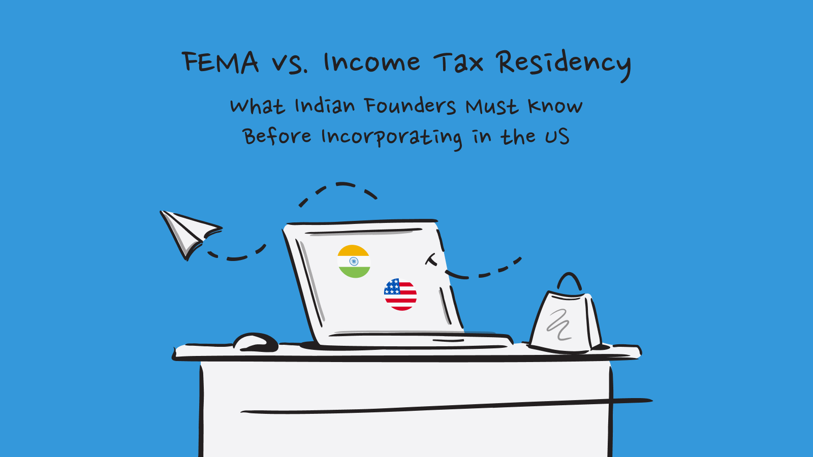 FEMA vs. Income Tax Residency: What Indian Founders Must Know Before Incorporating in the US