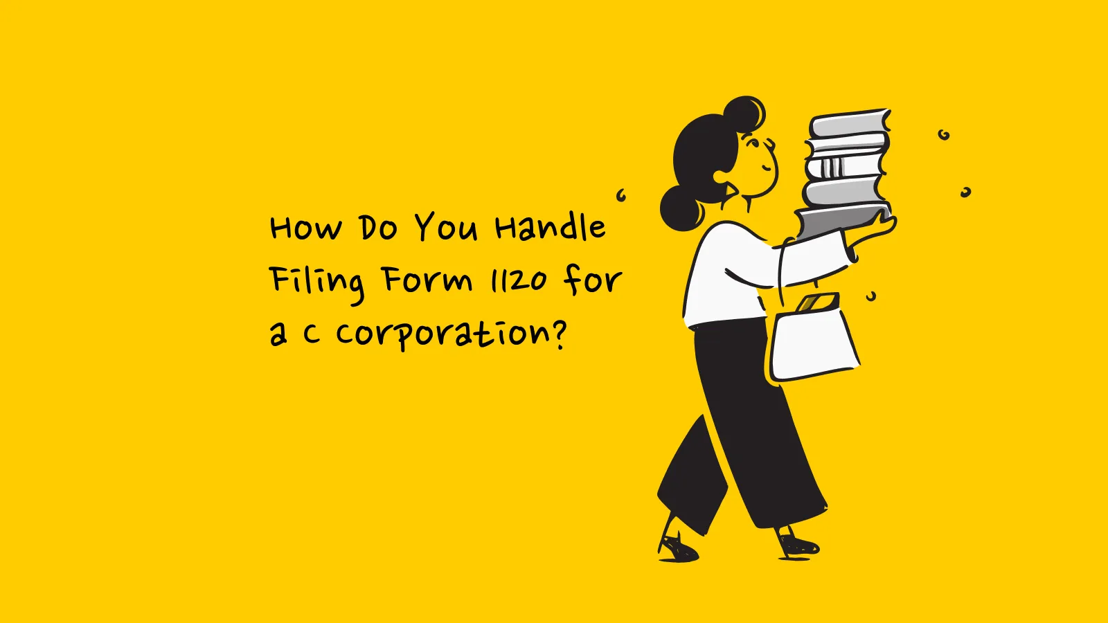 How Do You Handle Filing Form 1120 for a C Corporation