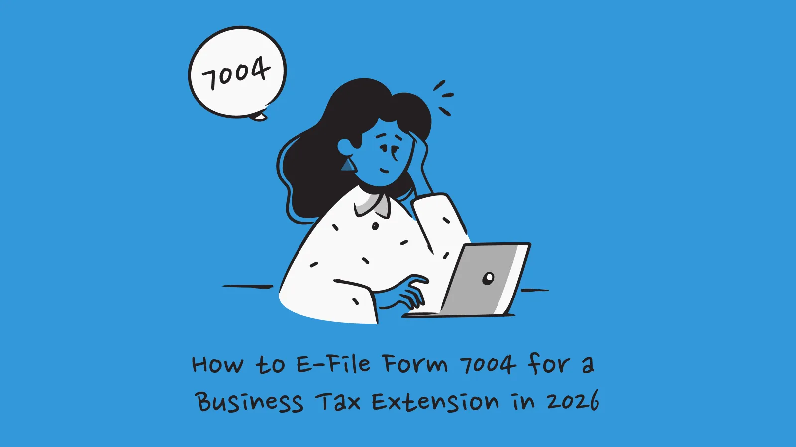 How to E-File Form 7004 for a Business Tax Extension in 2026