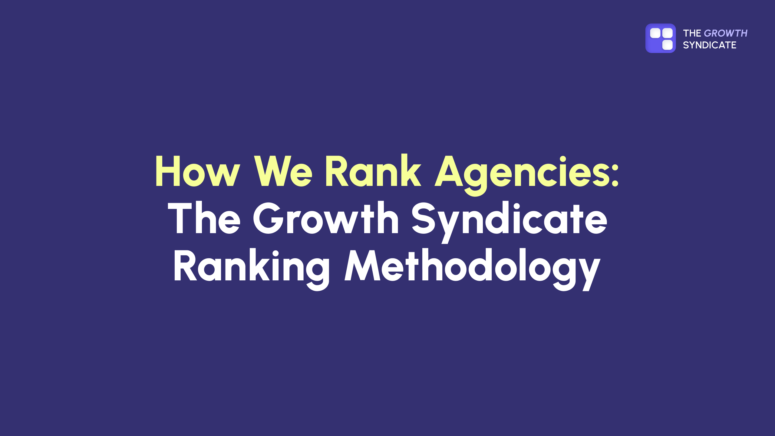How We Rank Agencies: The Growth Syndicate Methodology
