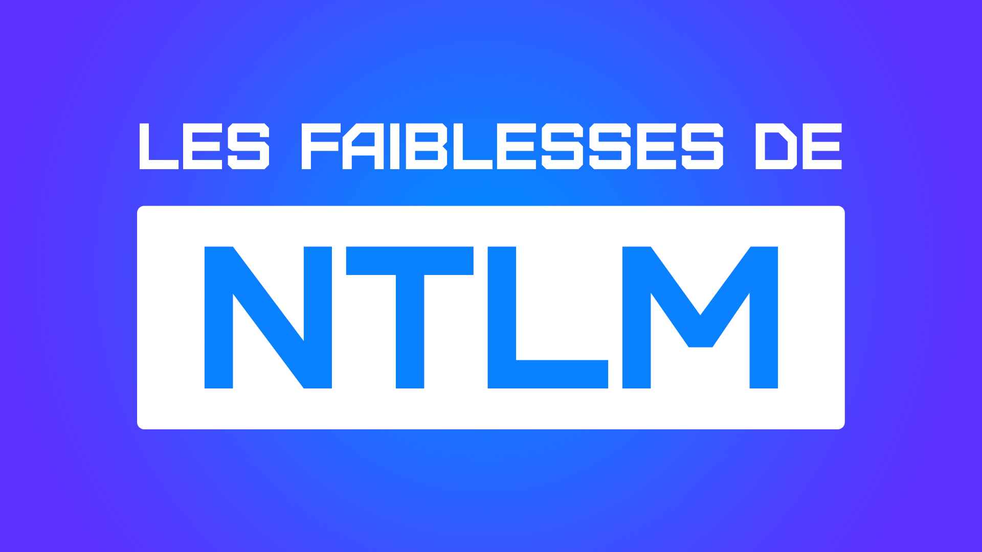 les faiblesses du protocole NTLM cybersecurité windows