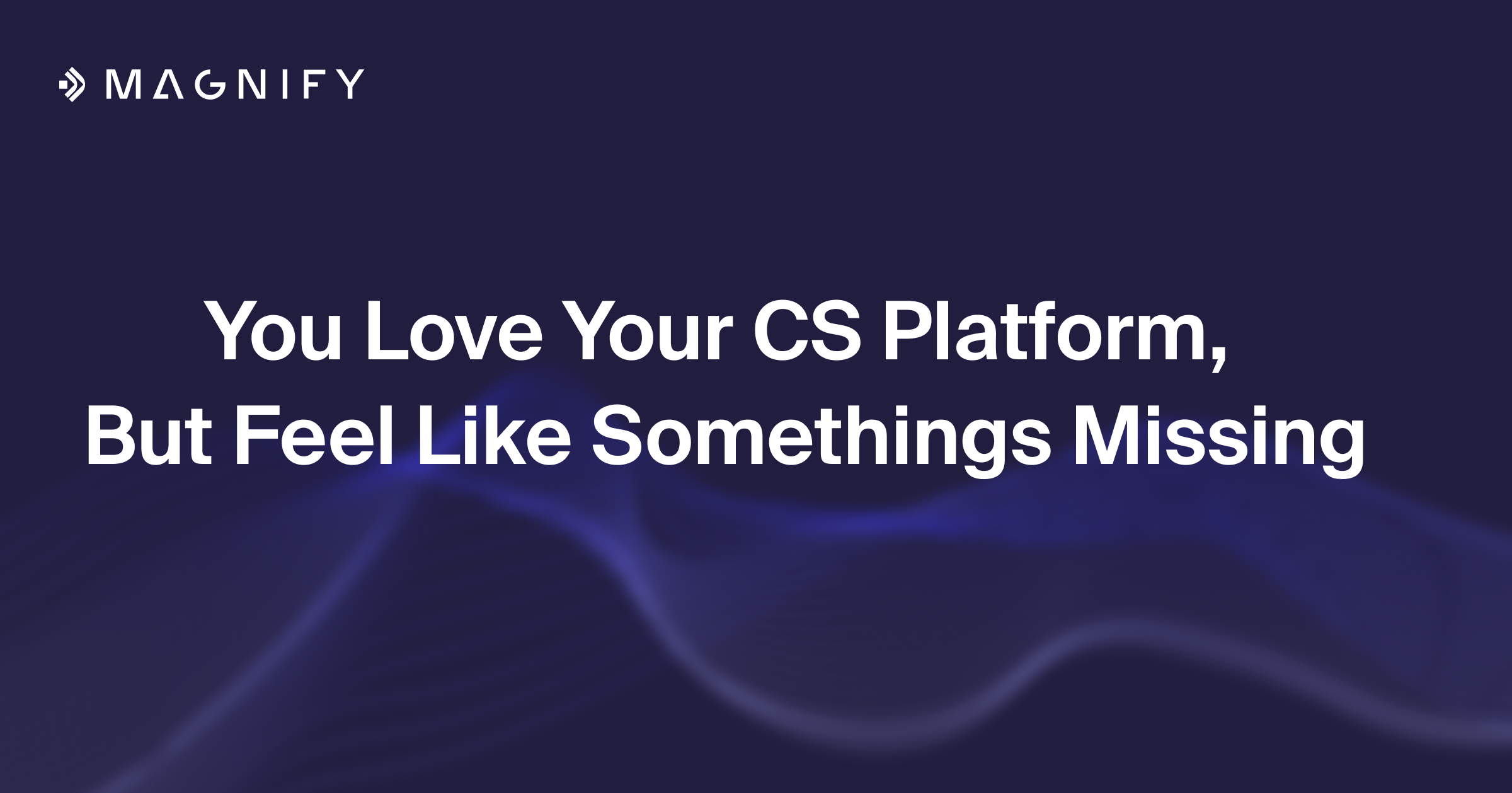 You Love Your CSP, But Feel Like Somethings Missing