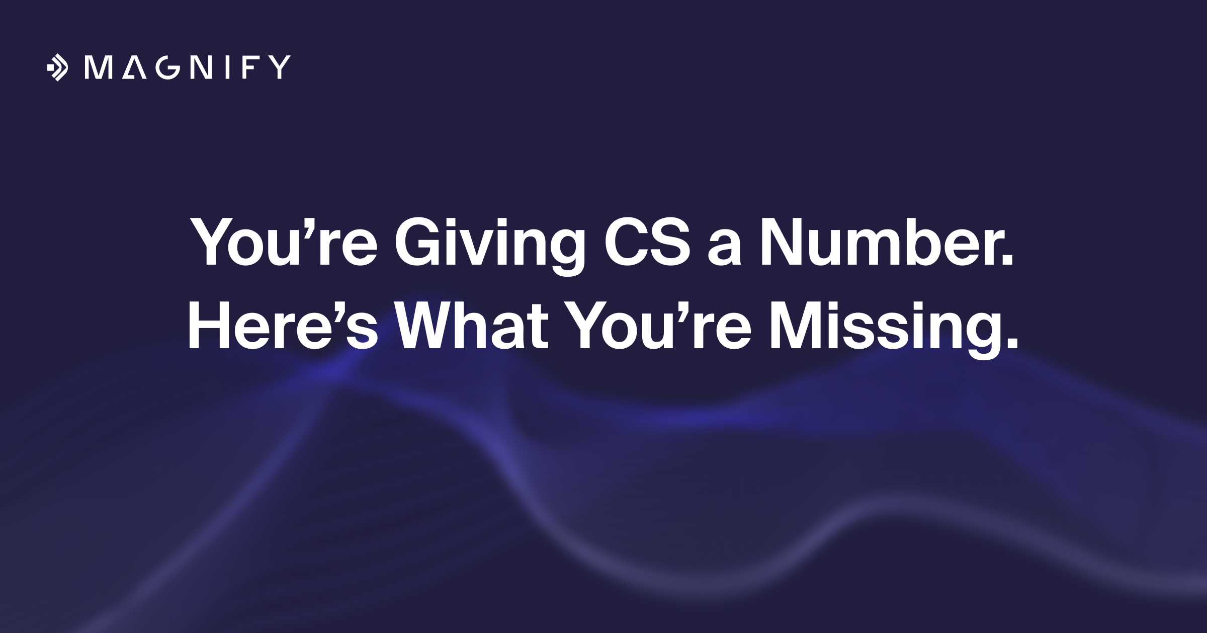 You're Giving CS a Number. Here's What You're Missing.