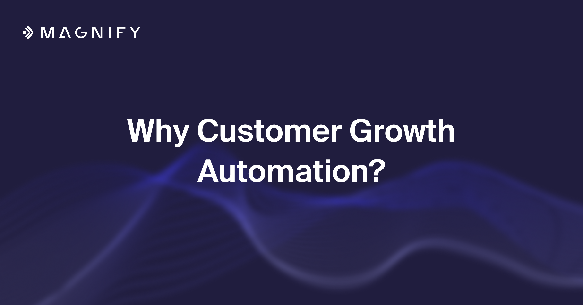 Why Customer Growth Automation?