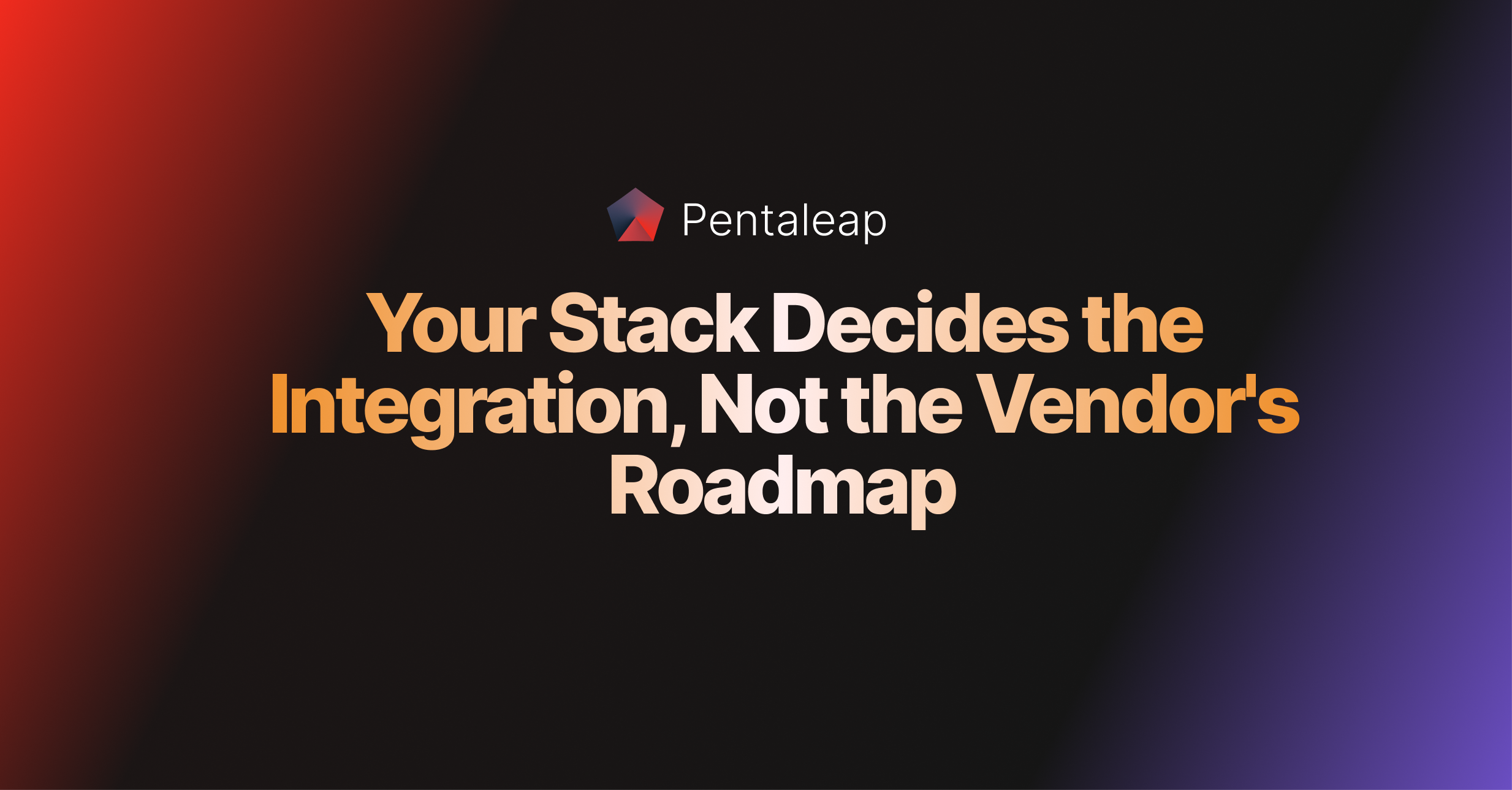 Your Stack Decides the Integration, Not the Vendor's Roadmap