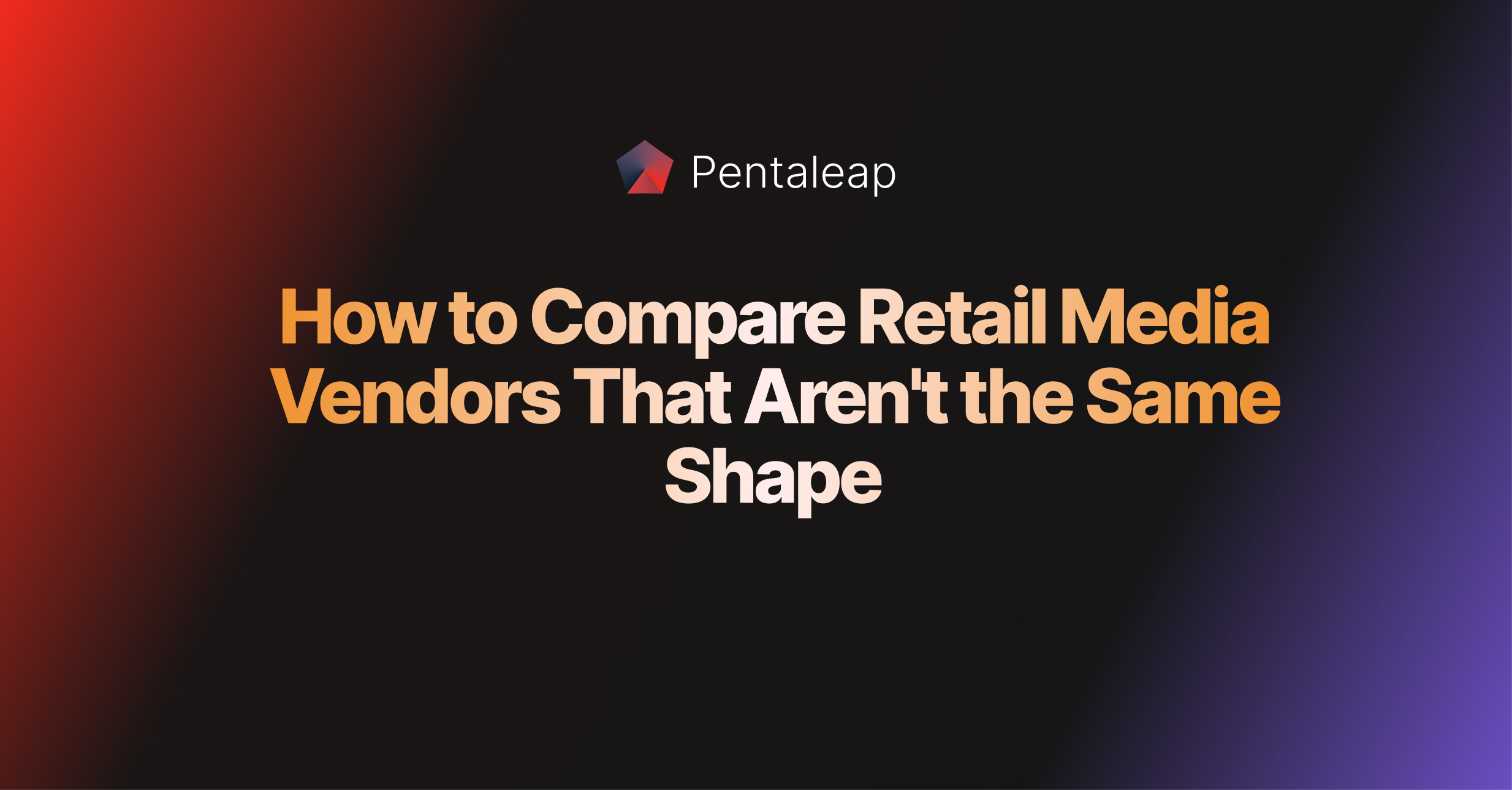How to Compare Retail Media Vendors That Aren't the Same Shape