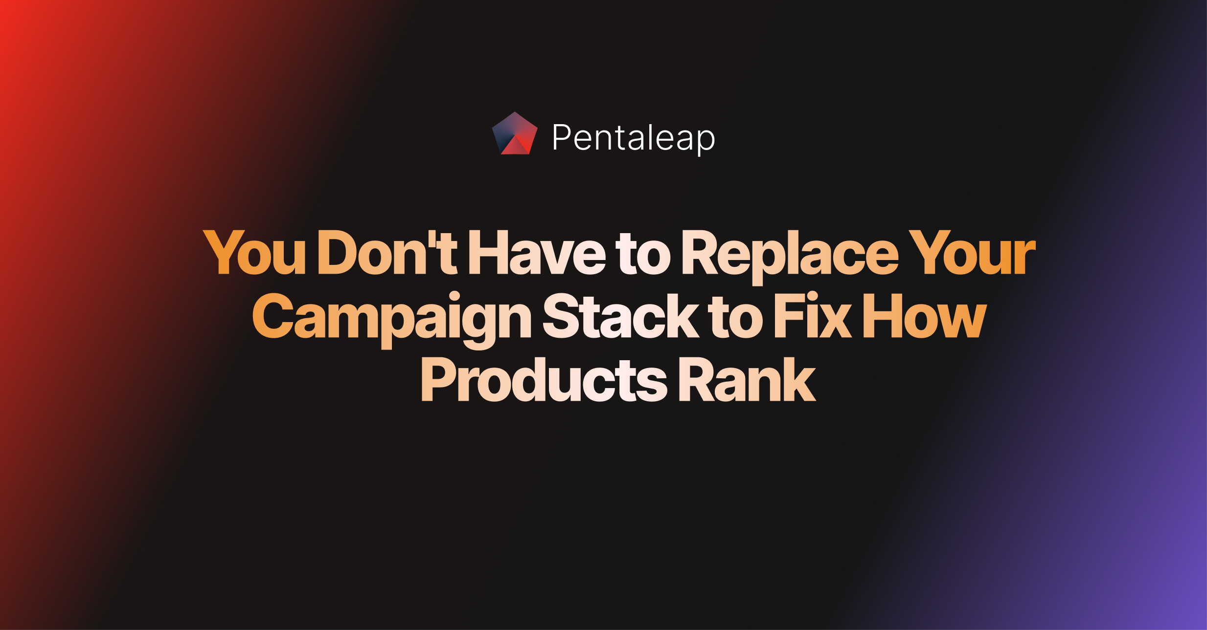 You Don't Have to Replace Your Campaign Stack to Fix How Products Rank