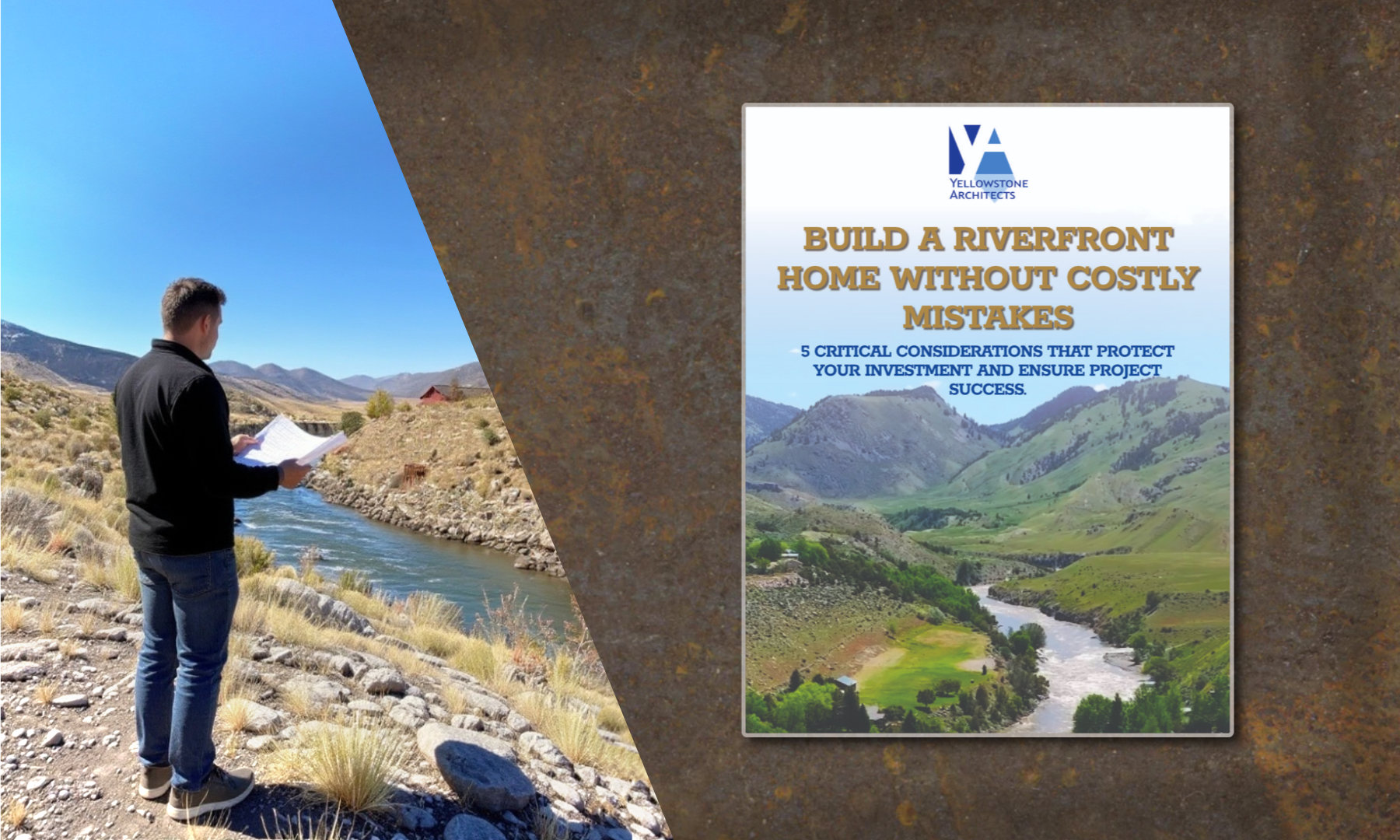 Man in black jacket holding blueprints stands beside a river with mountains in the background, alongside a flyer titled 'Build a Riverfront Home Without Costly Mistakes' by Yellowstone Architects.