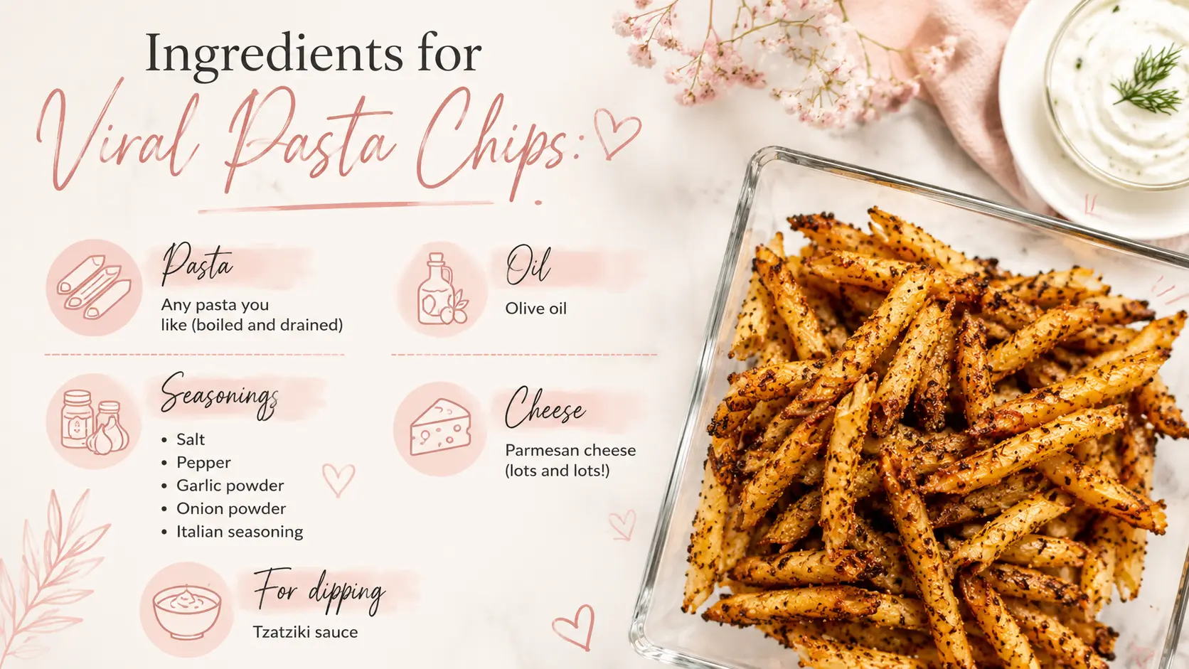 **Alt Text:**  *A feminine recipe infographic for Viral Pasta Chips featuring soft blush pink accents, delicate floral illustrations, and hand-drawn heart details. The design lists ingredients including boiled pasta, olive oil, salt, pepper, garlic powder, onion powder, Italian seasoning, Parmesan cheese, and tzatziki sauce. A large professional food photograph of crispy golden-brown pasta chips in a glass dish appears on the right side against a light marble background, creating an elegant and inviting recipe card aesthetic.*