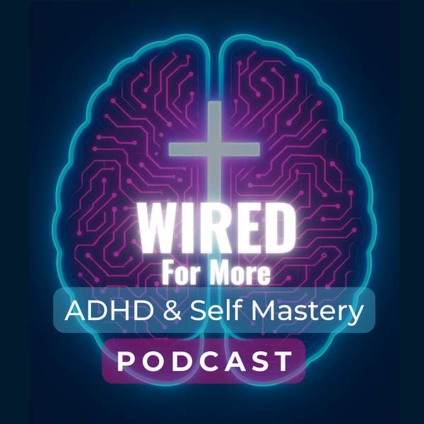 Wired For More - ADHD & Self Mastery