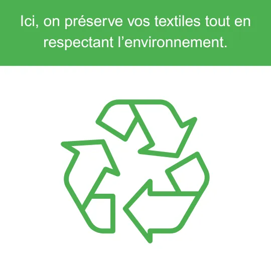 Green recycling symbol below text in French stating 'Here, we preserve your textiles while respecting the environment.'