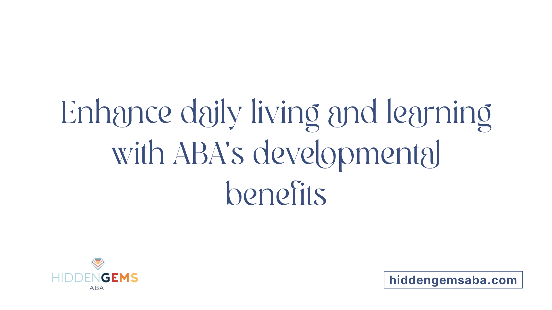 Enhance daily living and learning with ABA's developmental benefits