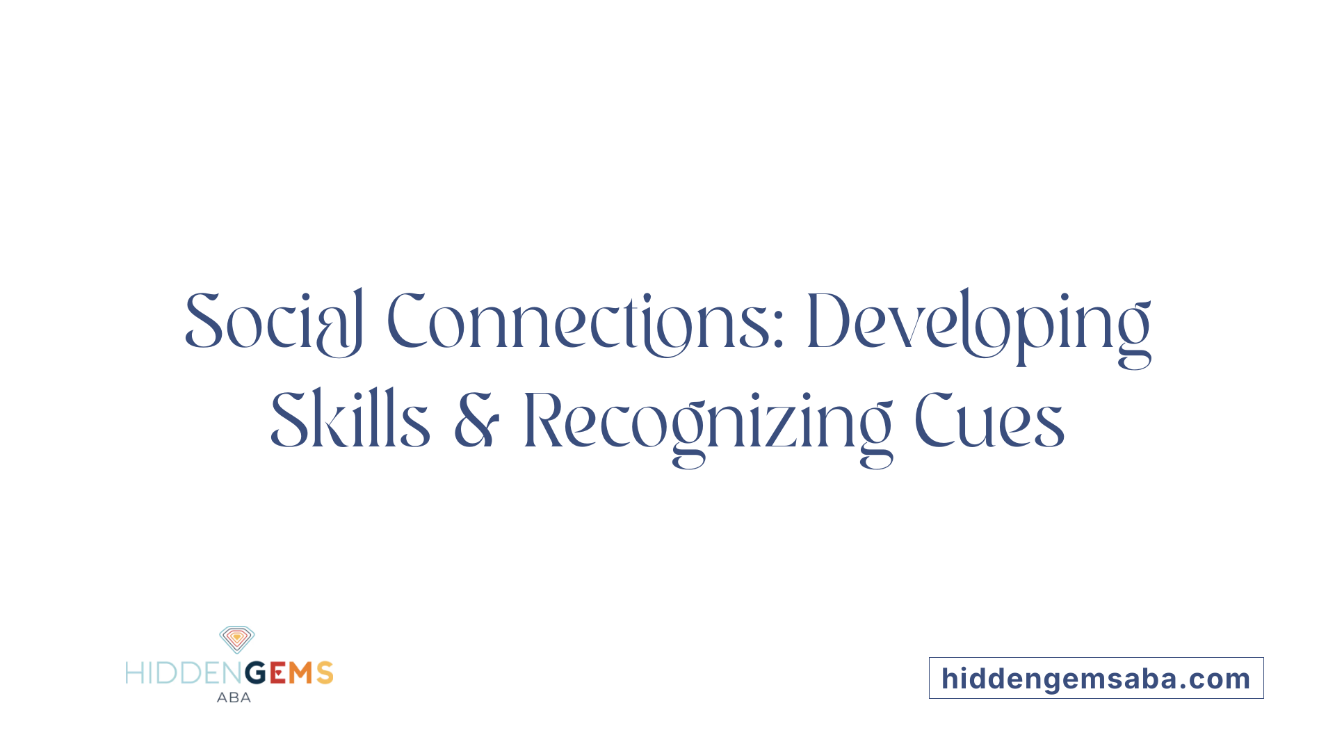 Social Connections: Developing Skills &amp; Recognizing Cues