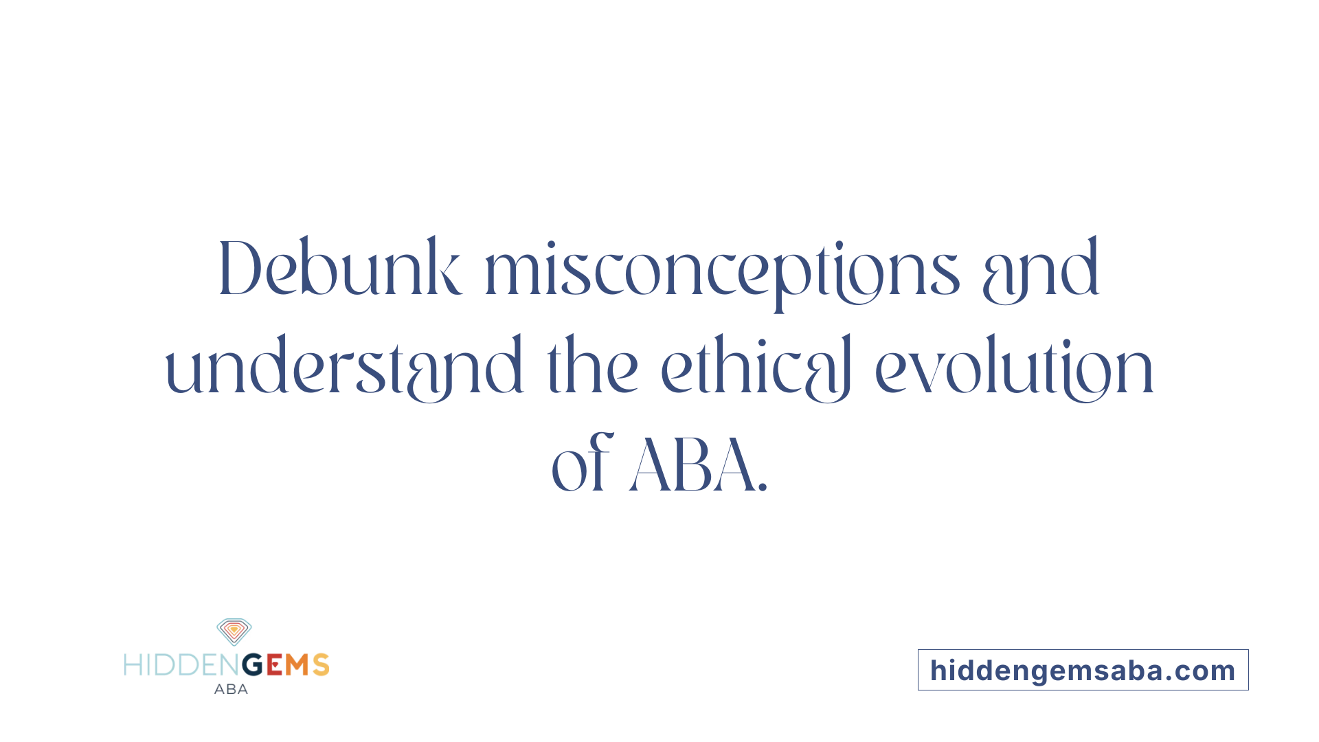 Debunk misconceptions and understand the ethical evolution of ABA.