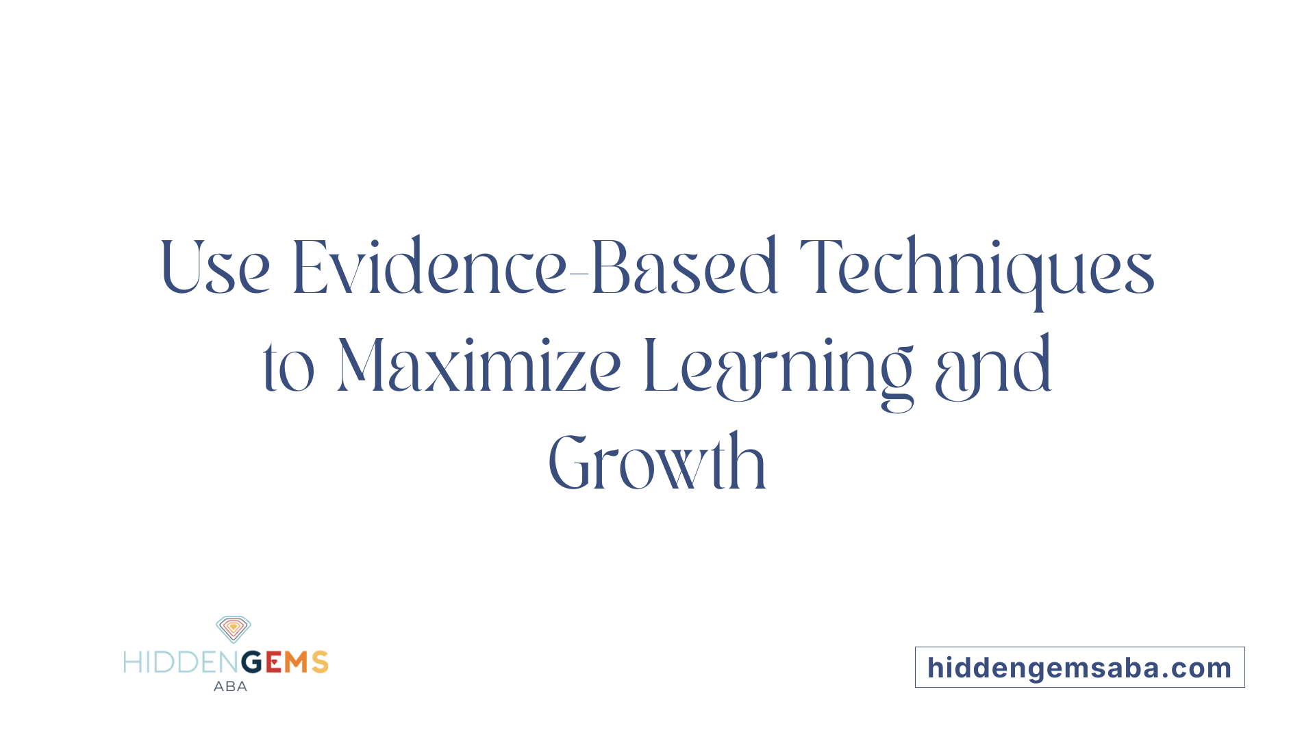 Use Evidence-Based Techniques to Maximize Learning and Growth