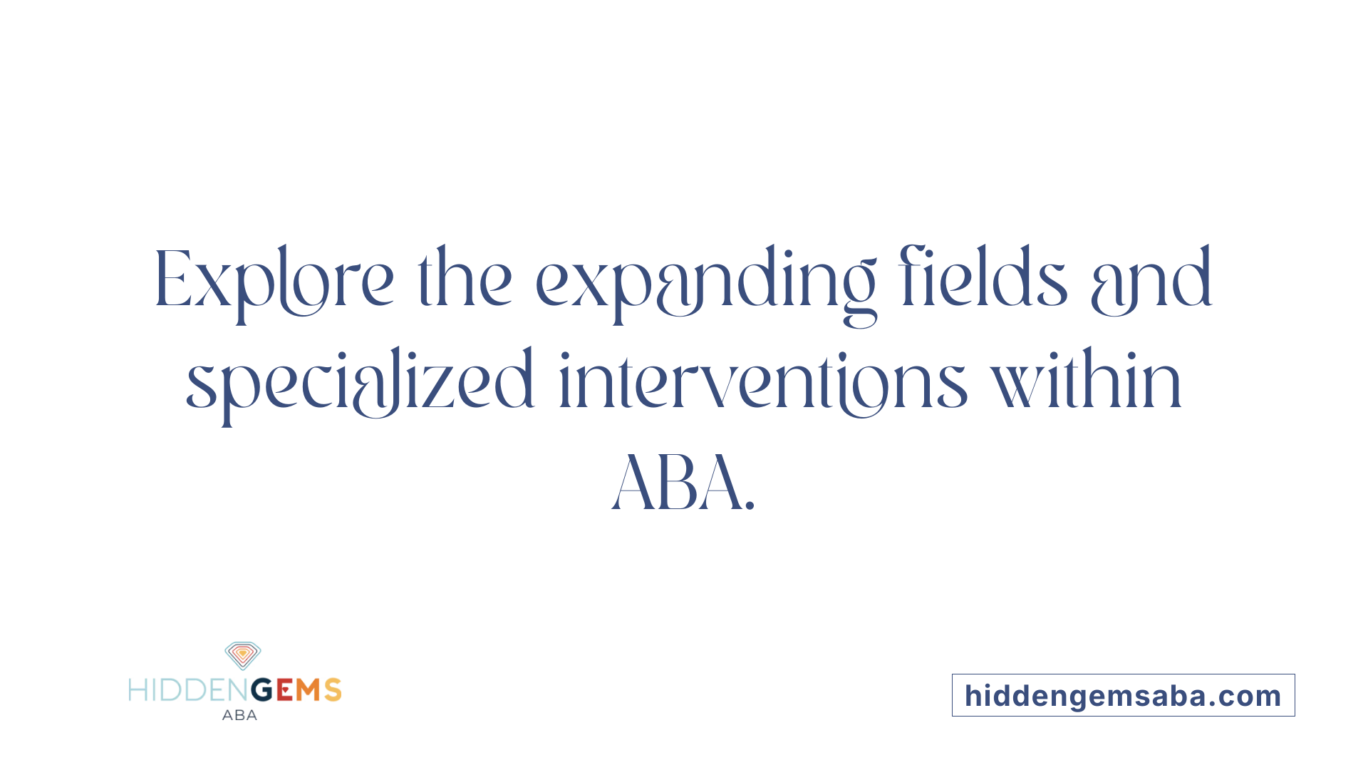 Explore the expanding fields and specialized interventions within ABA.
