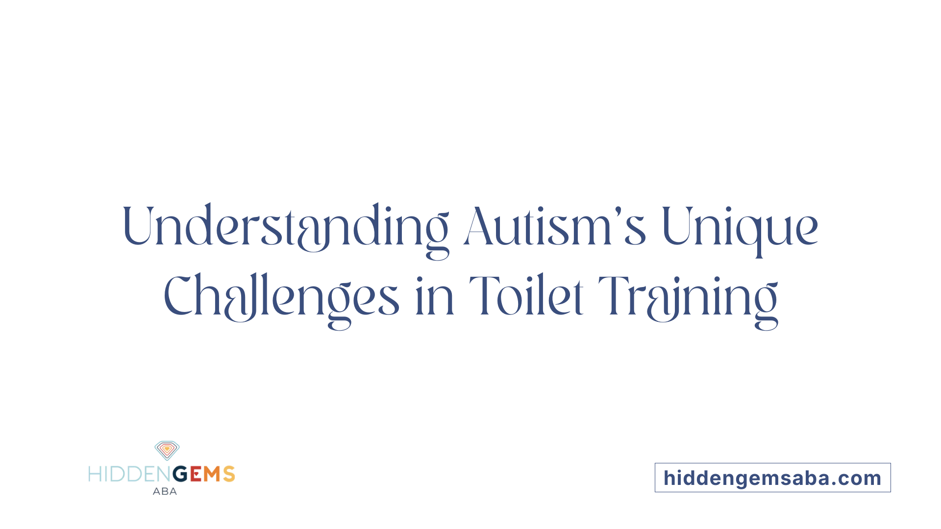 Understanding Autism's Unique Challenges in Toilet Training