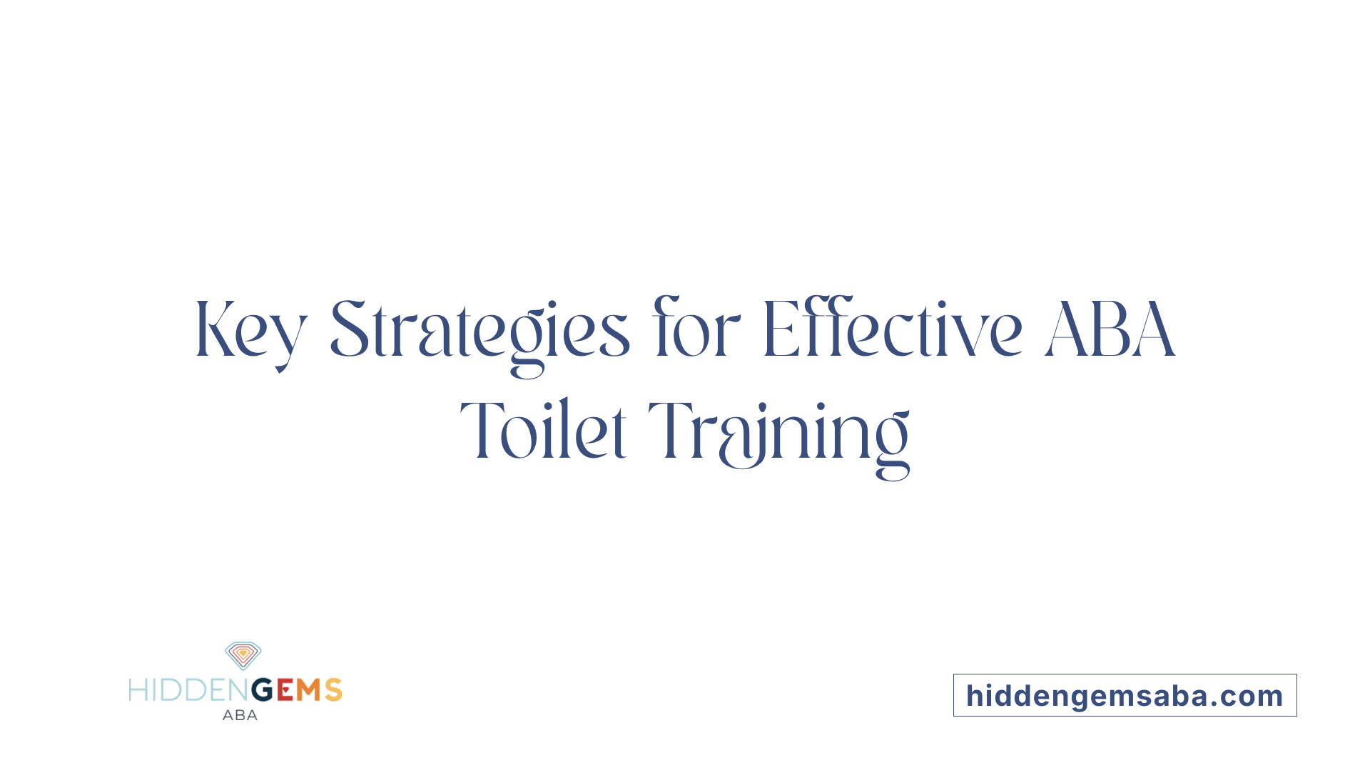Key Strategies for Effective ABA Toilet Training