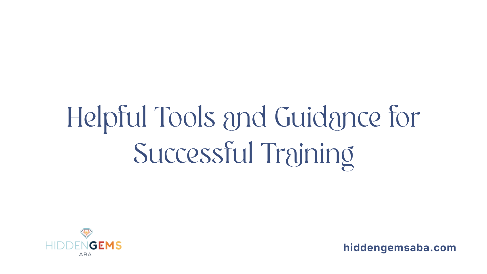 Helpful Tools and Guidance for Successful Training