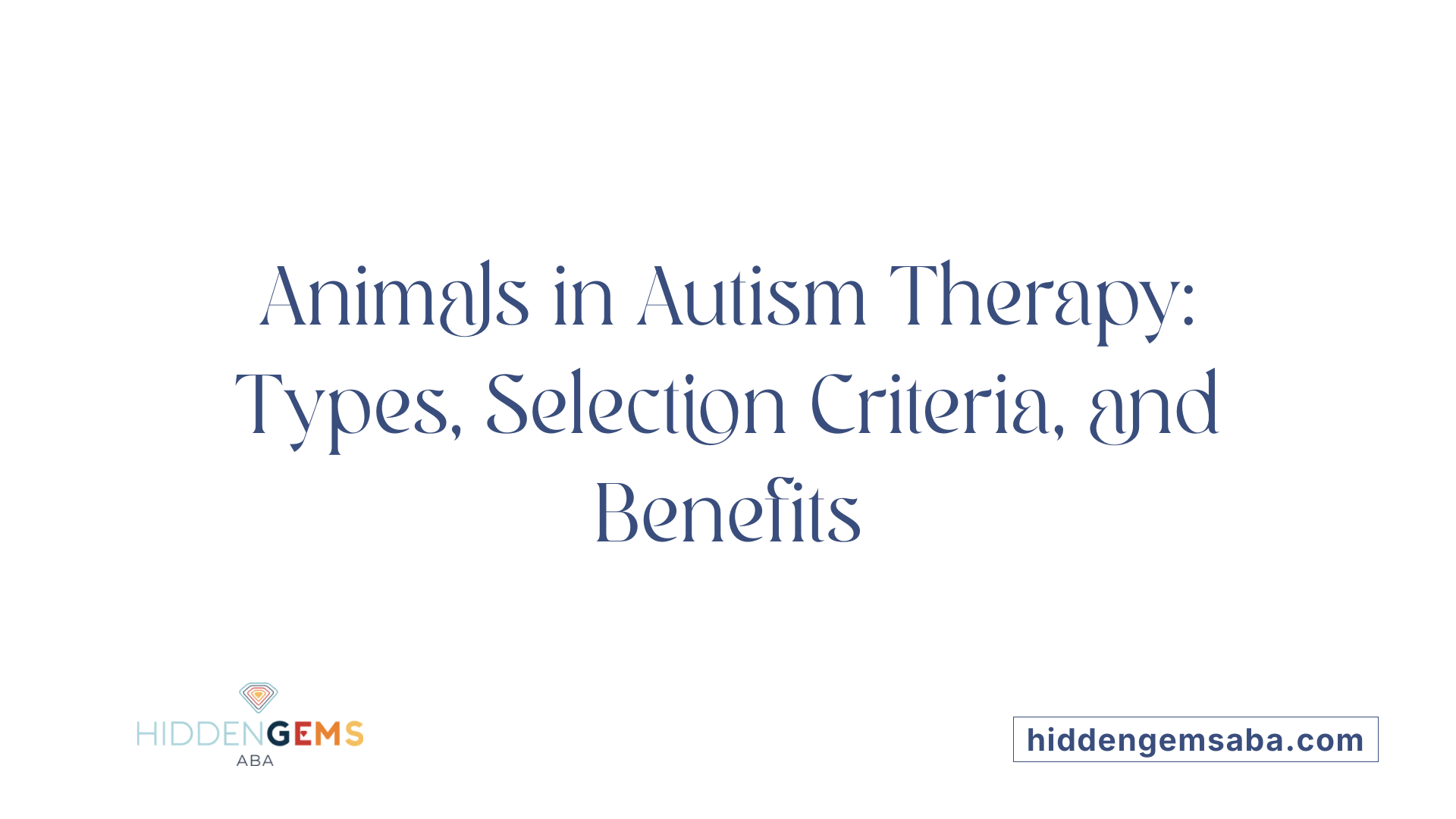 Animals in Autism Therapy: Types, Selection Criteria, and Benefits