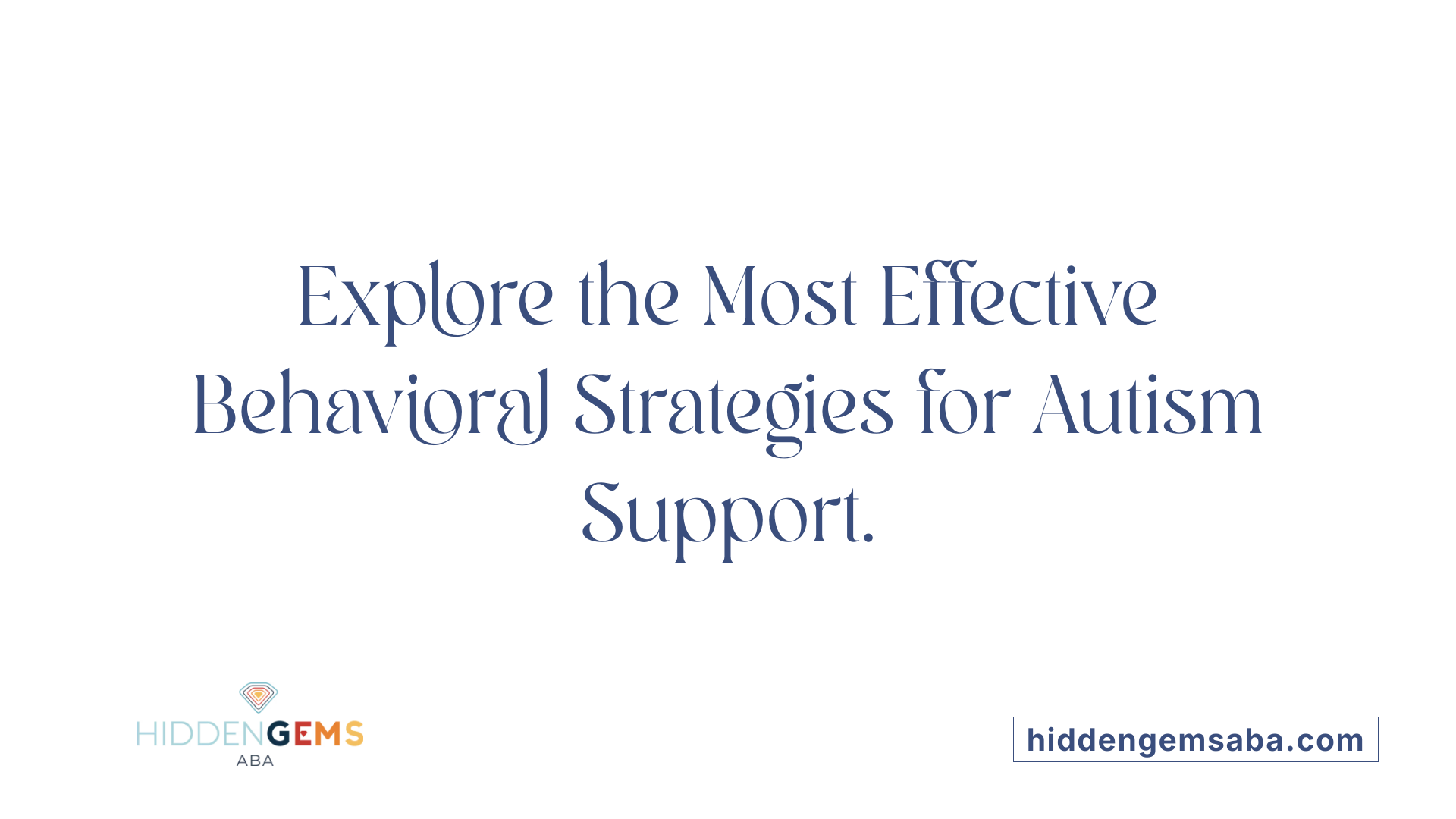 Explore the Most Effective Behavioral Strategies for Autism Support.