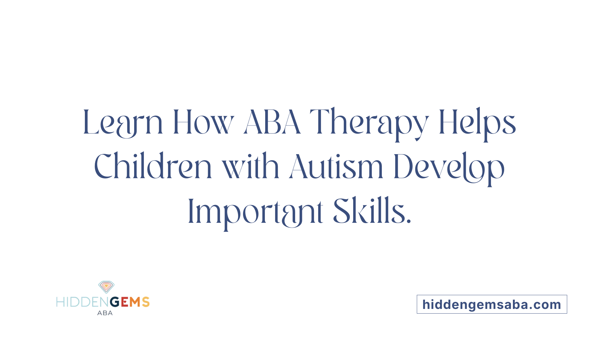 Learn How ABA Therapy Helps Children with Autism Develop Important Skills.