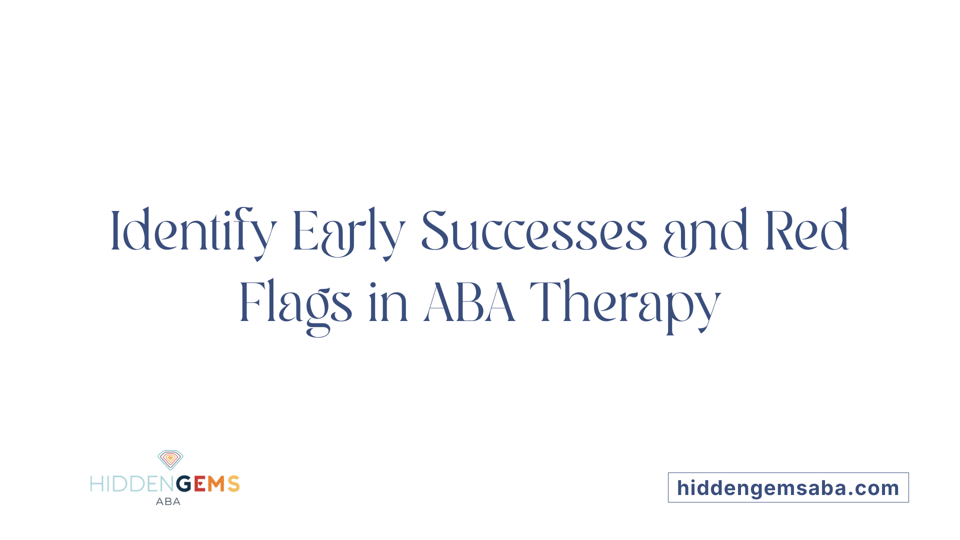 Identify Early Successes and Red Flags in ABA Therapy