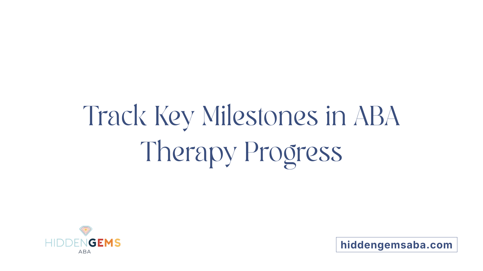 Track Key Milestones in ABA Therapy Progress
