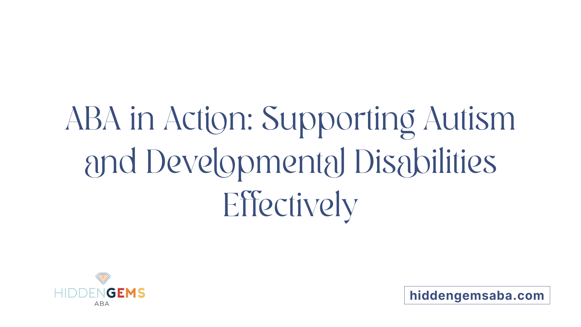 ABA in Action: Supporting Autism and Developmental Disabilities Effectively