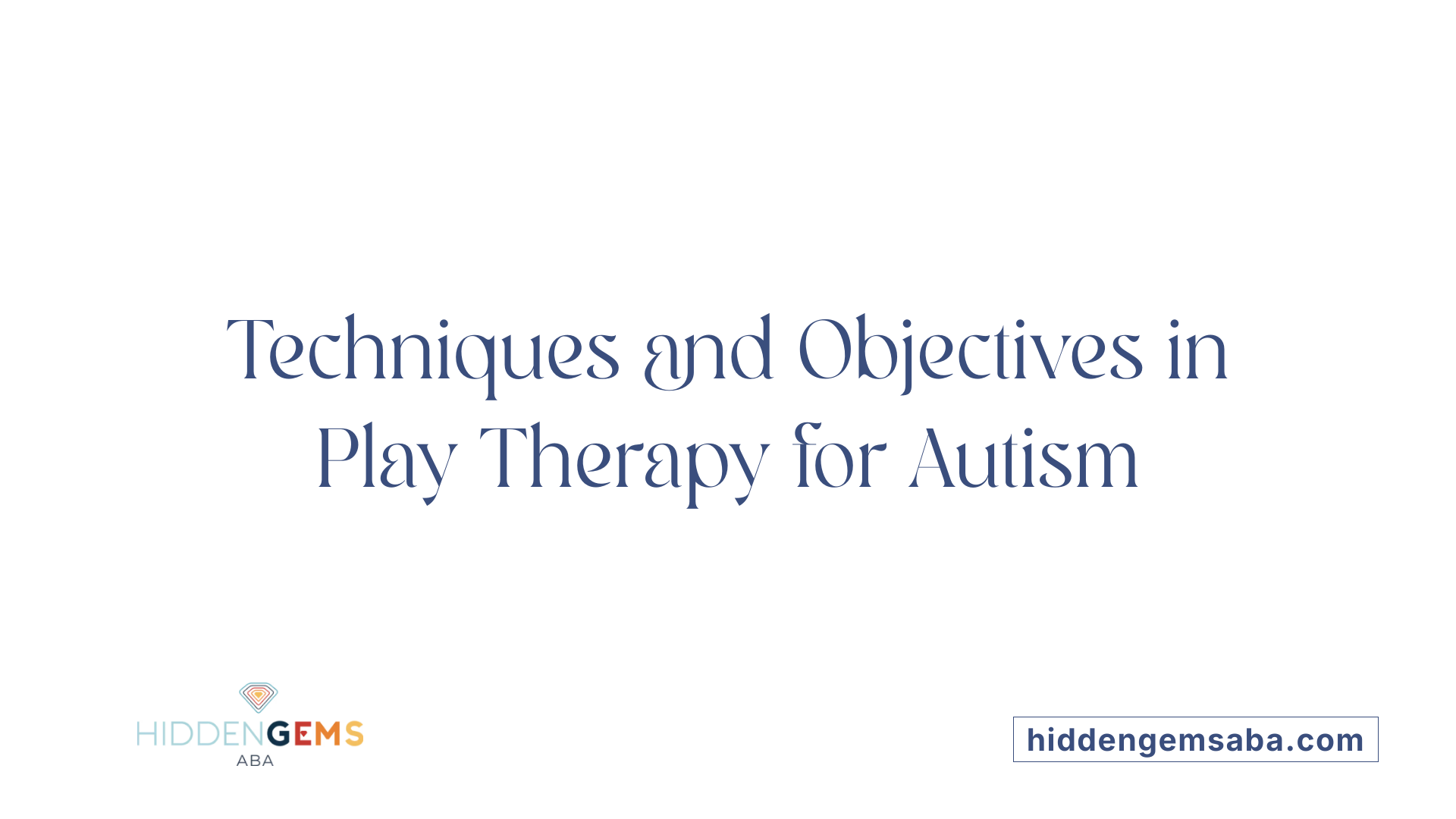 Techniques and Objectives in Play Therapy for Autism