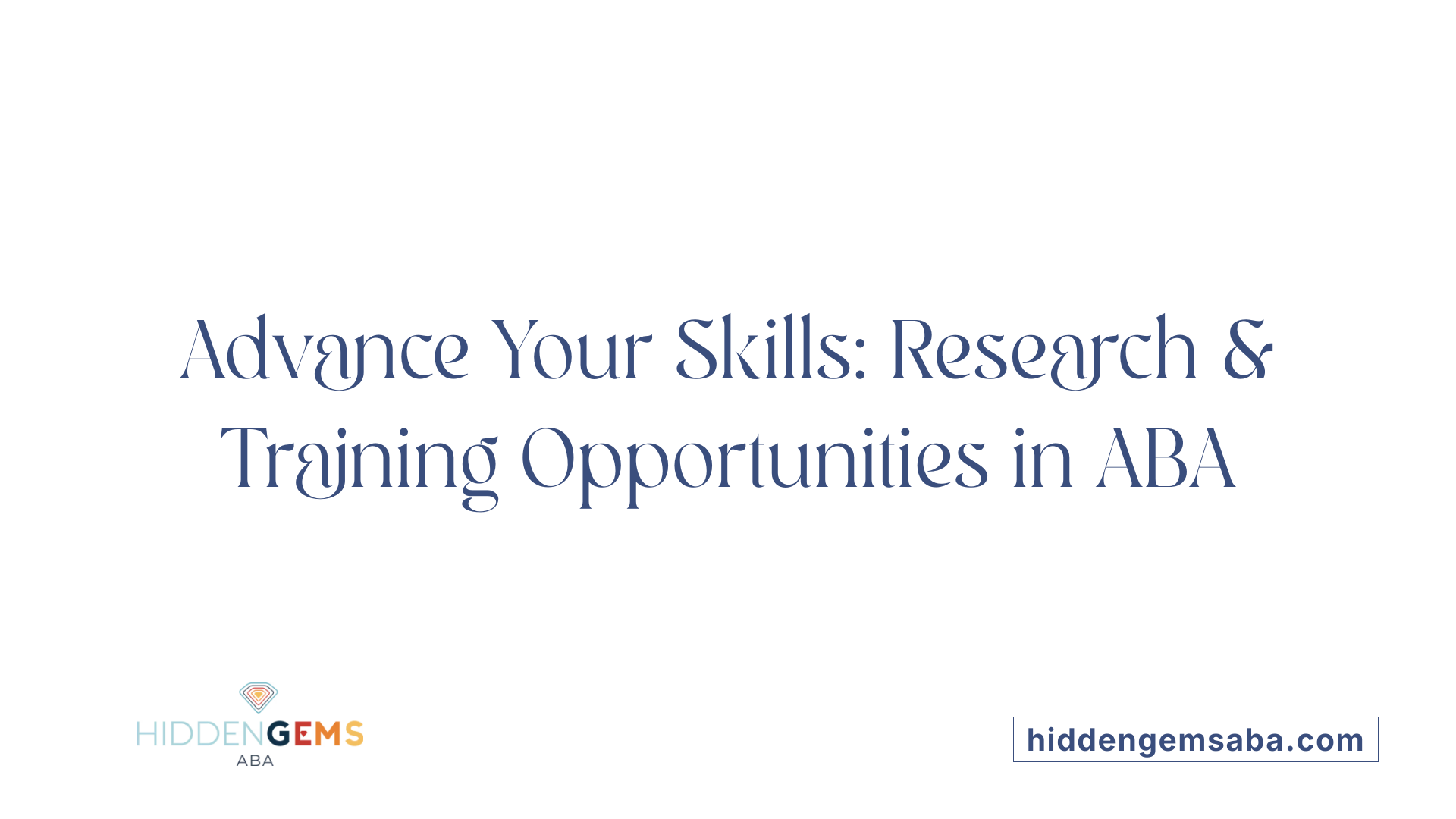 Advance Your Skills: Research &amp; Training Opportunities in ABA