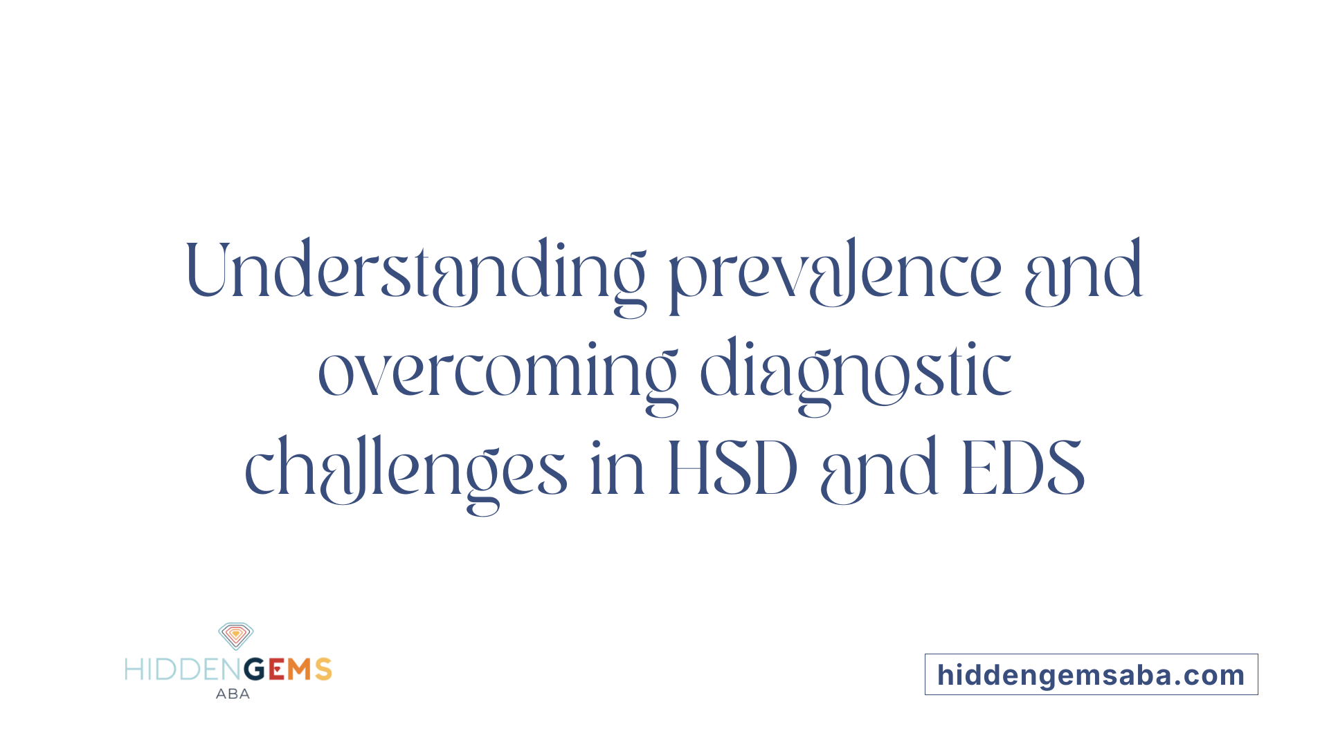 Understanding prevalence and overcoming diagnostic challenges in HSD and EDS