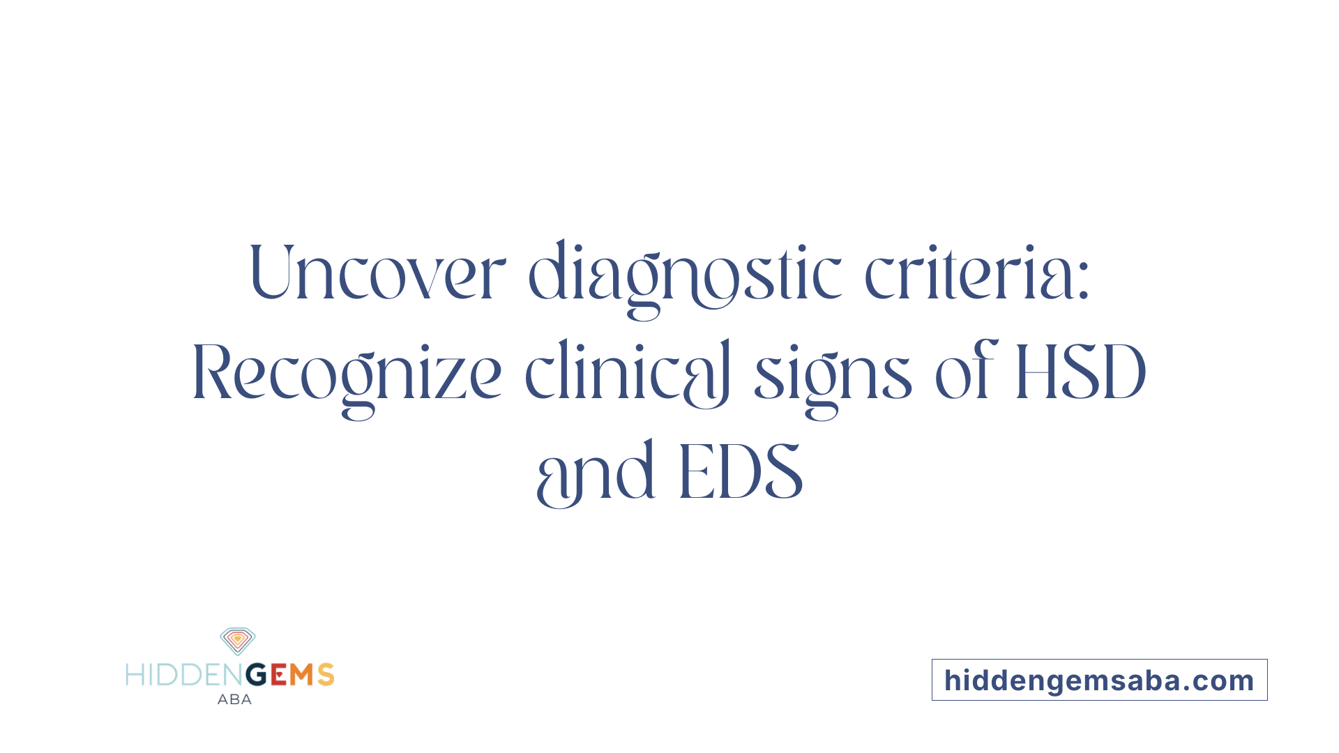 Uncover diagnostic criteria: Recognize clinical signs of HSD and EDS