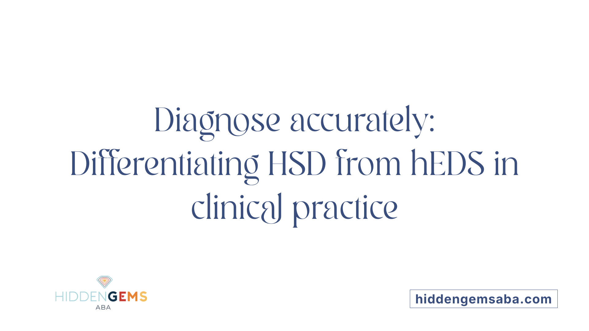 Diagnose accurately: Differentiating HSD from hEDS in clinical practice