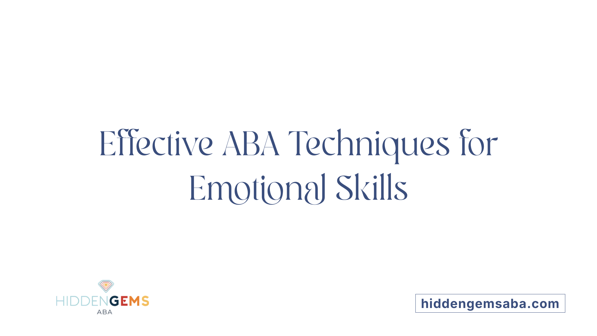 Effective ABA Techniques for Emotional Skills