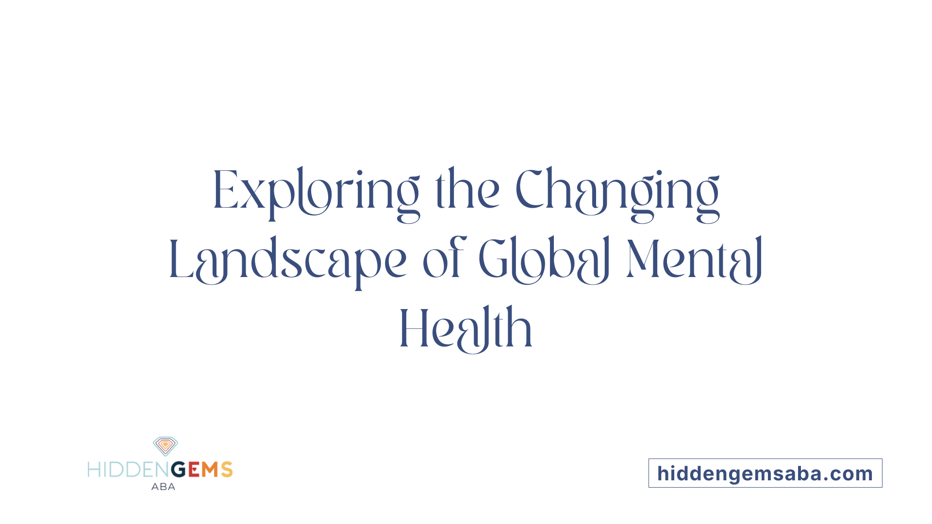 Exploring the Changing Landscape of Global Mental Health