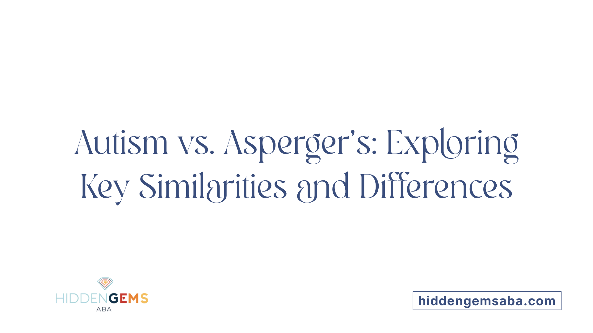 Autism vs. Asperger's: Exploring Key Similarities and Differences