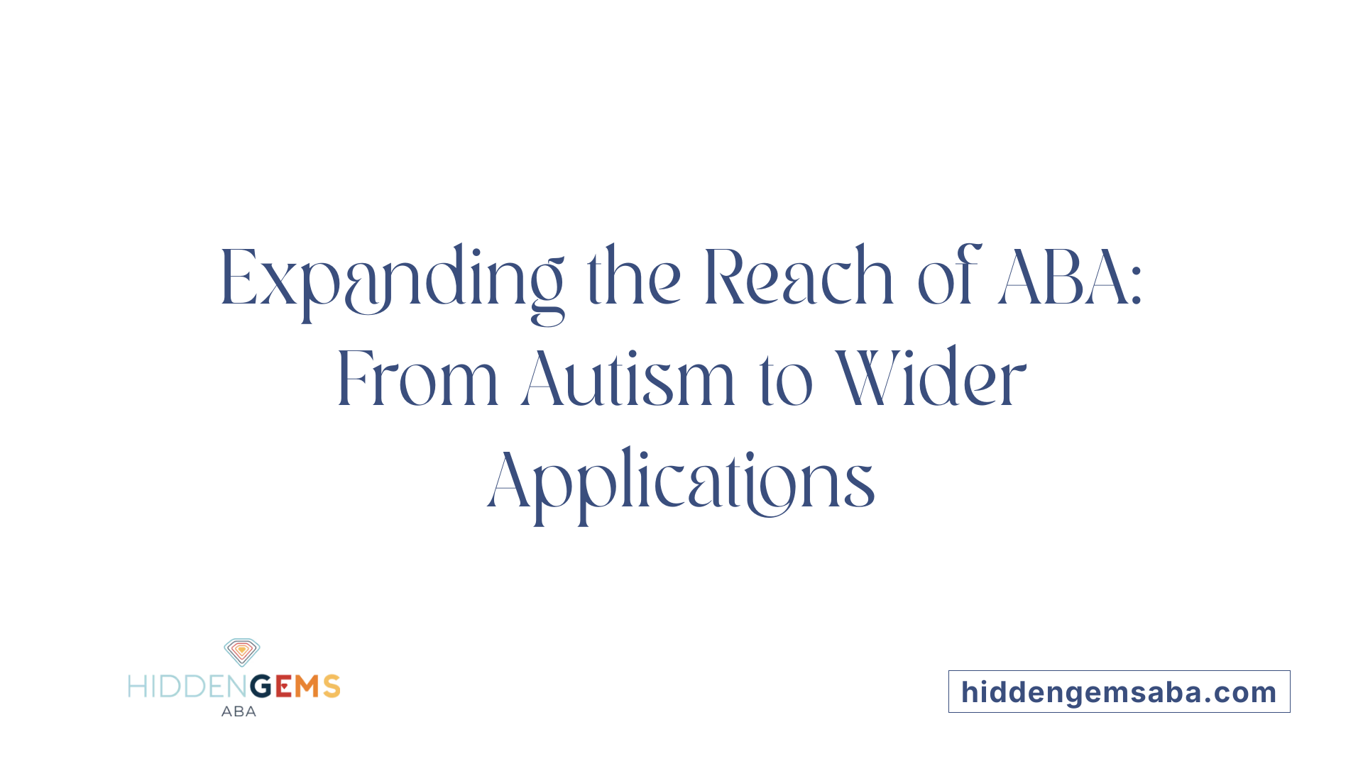 Expanding the Reach of ABA: From Autism to Wider Applications