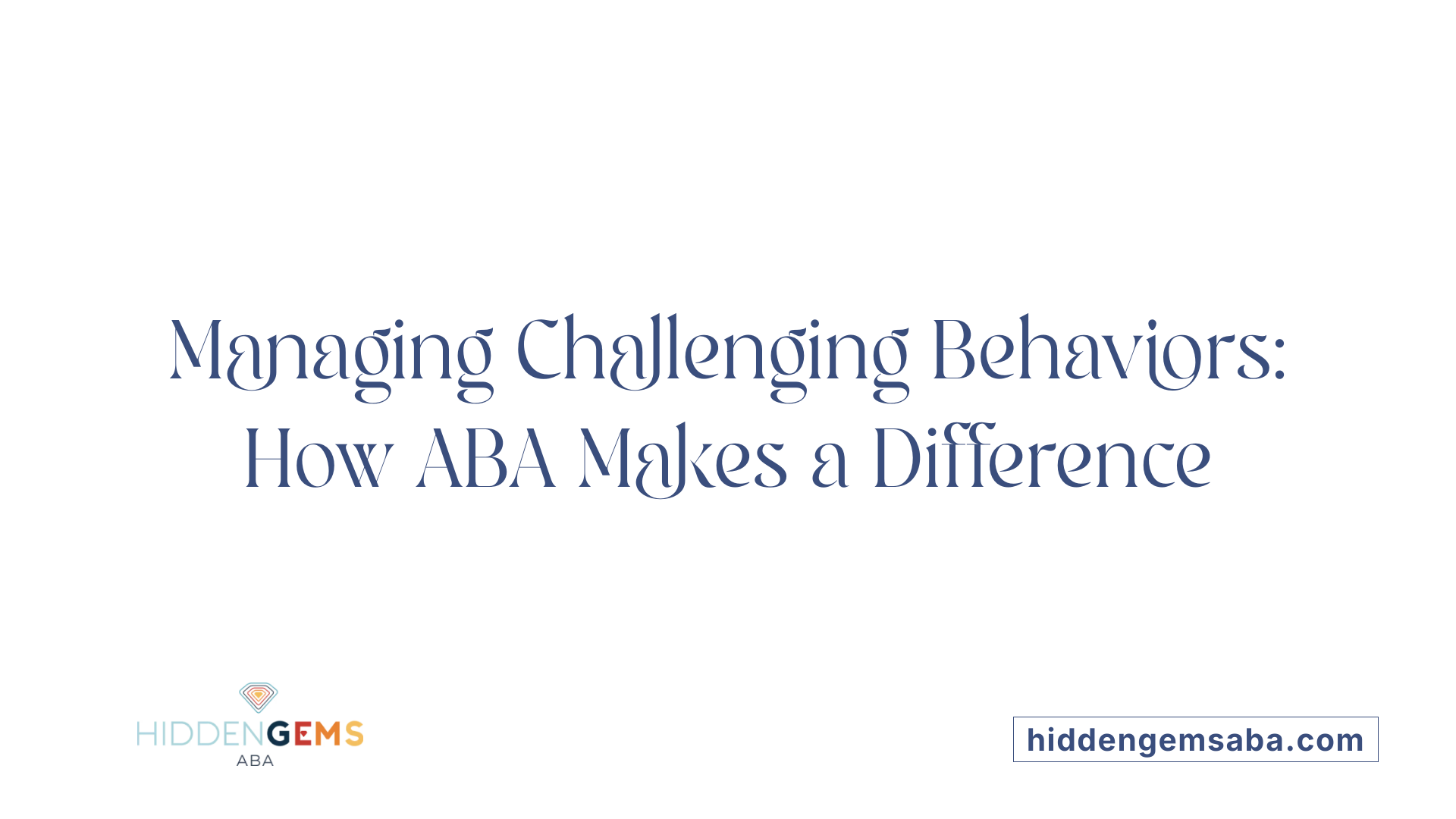 Managing Challenging Behaviors: How ABA Makes a Difference