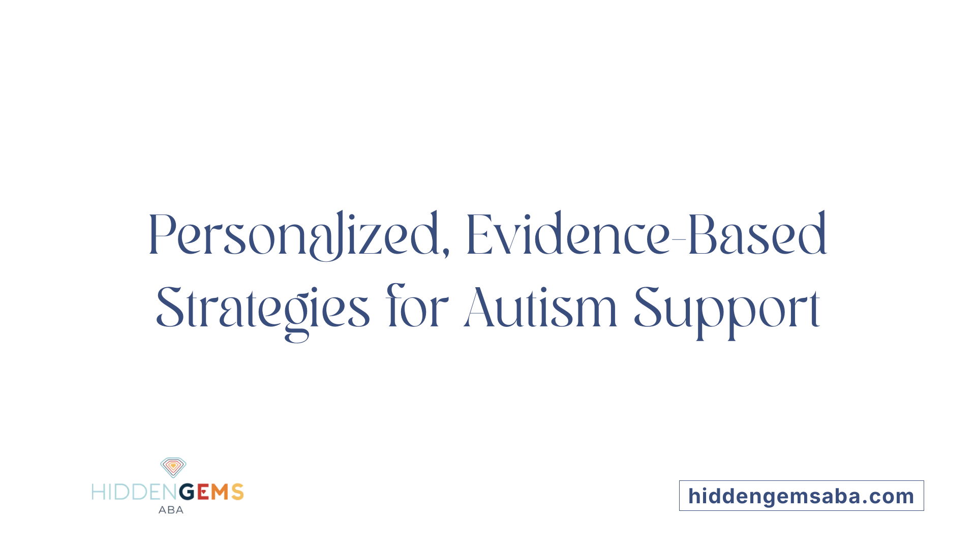 Personalized, Evidence-Based Strategies for Autism Support